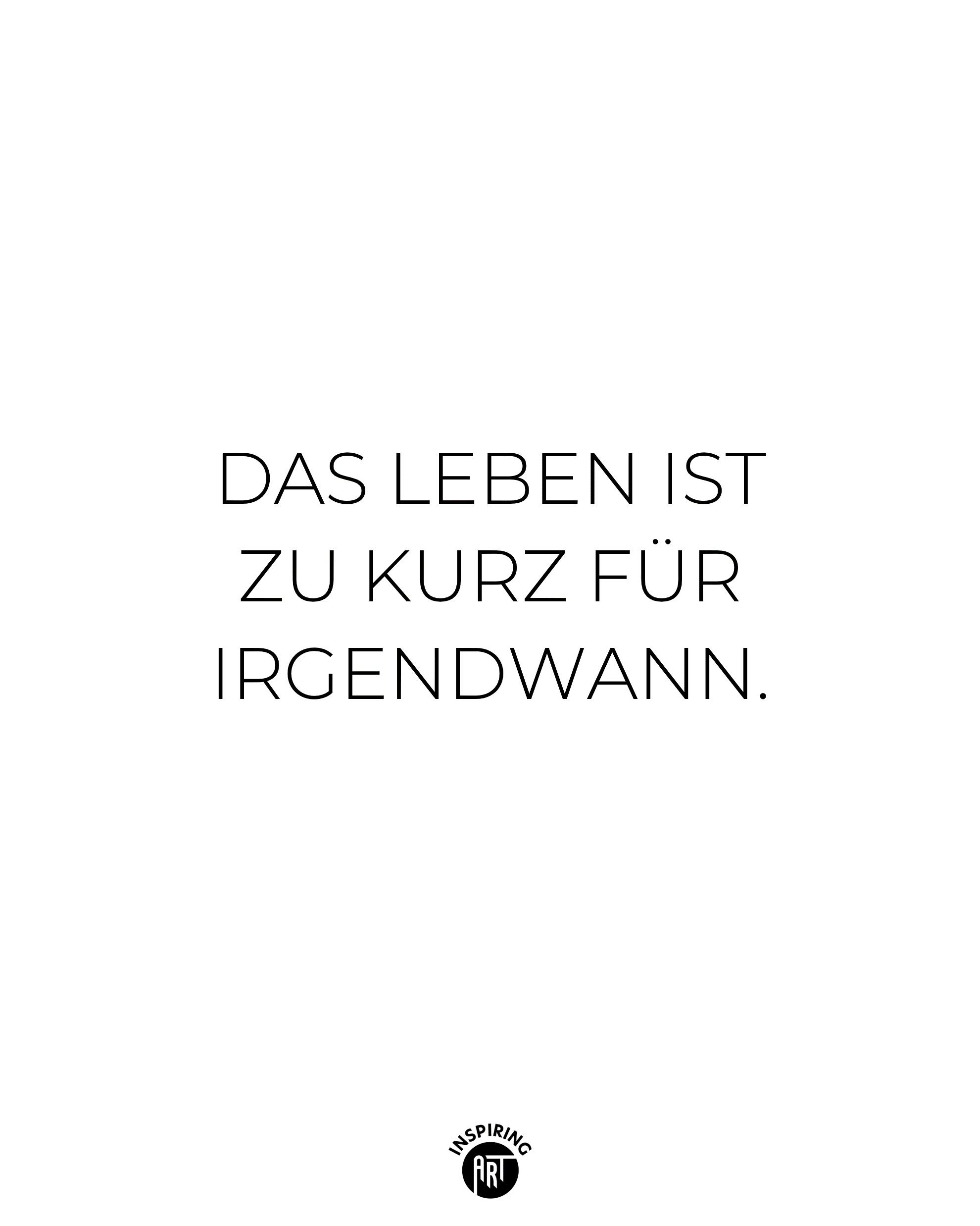 Das Leben ist zu kurz für irgendwann