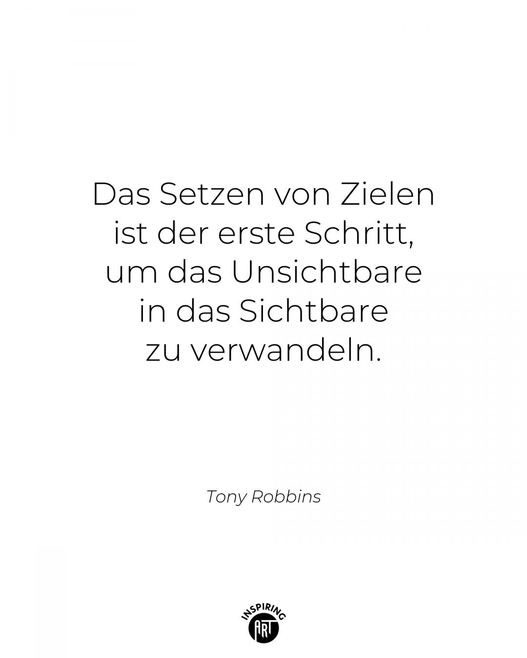 Das Setzen von Zielen ist der erste Schritt, um das Unsichtbare in das Sichtbare zu verwandeln.