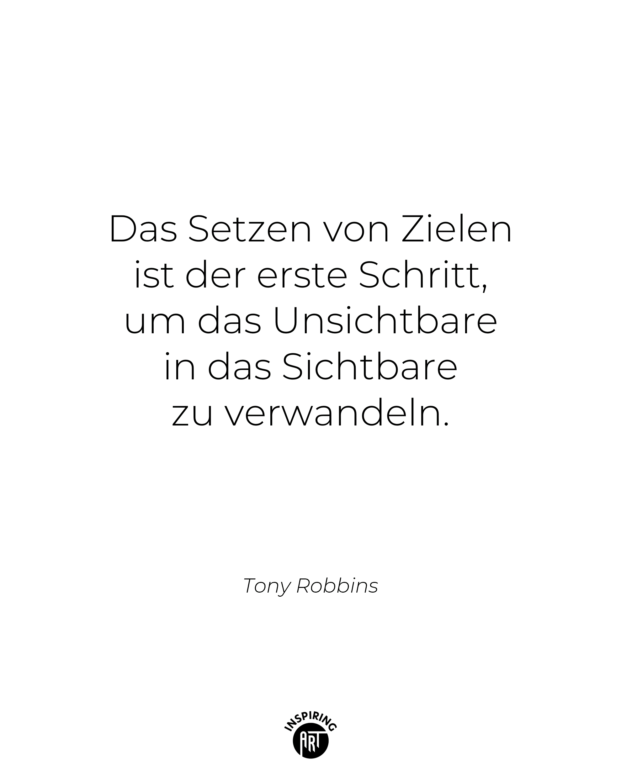 Das Setzen von Zielen ist der erste Schritt, um das Unsichtbare in das Sichtbare zu verwandeln.