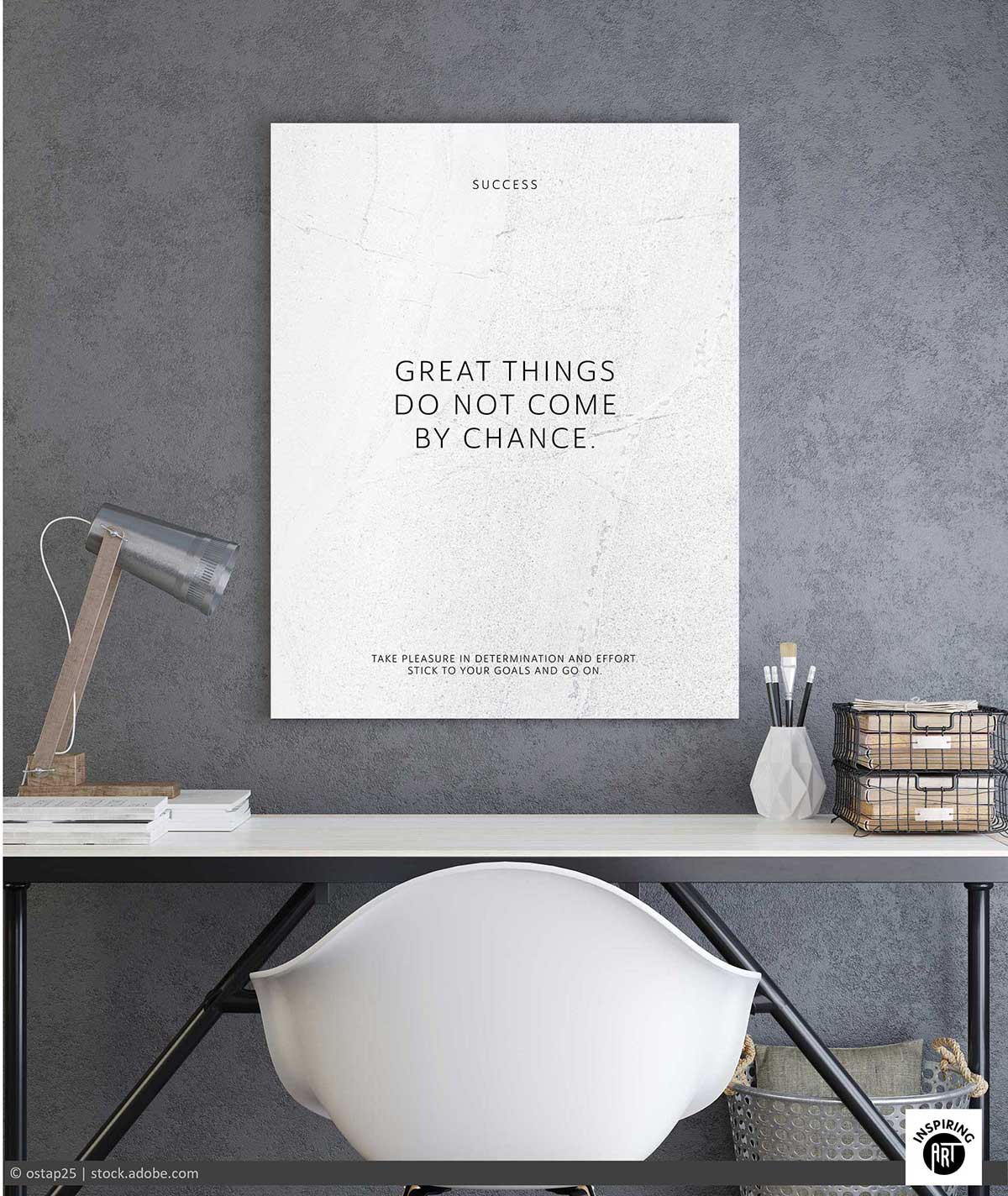 Great things do not come by chance