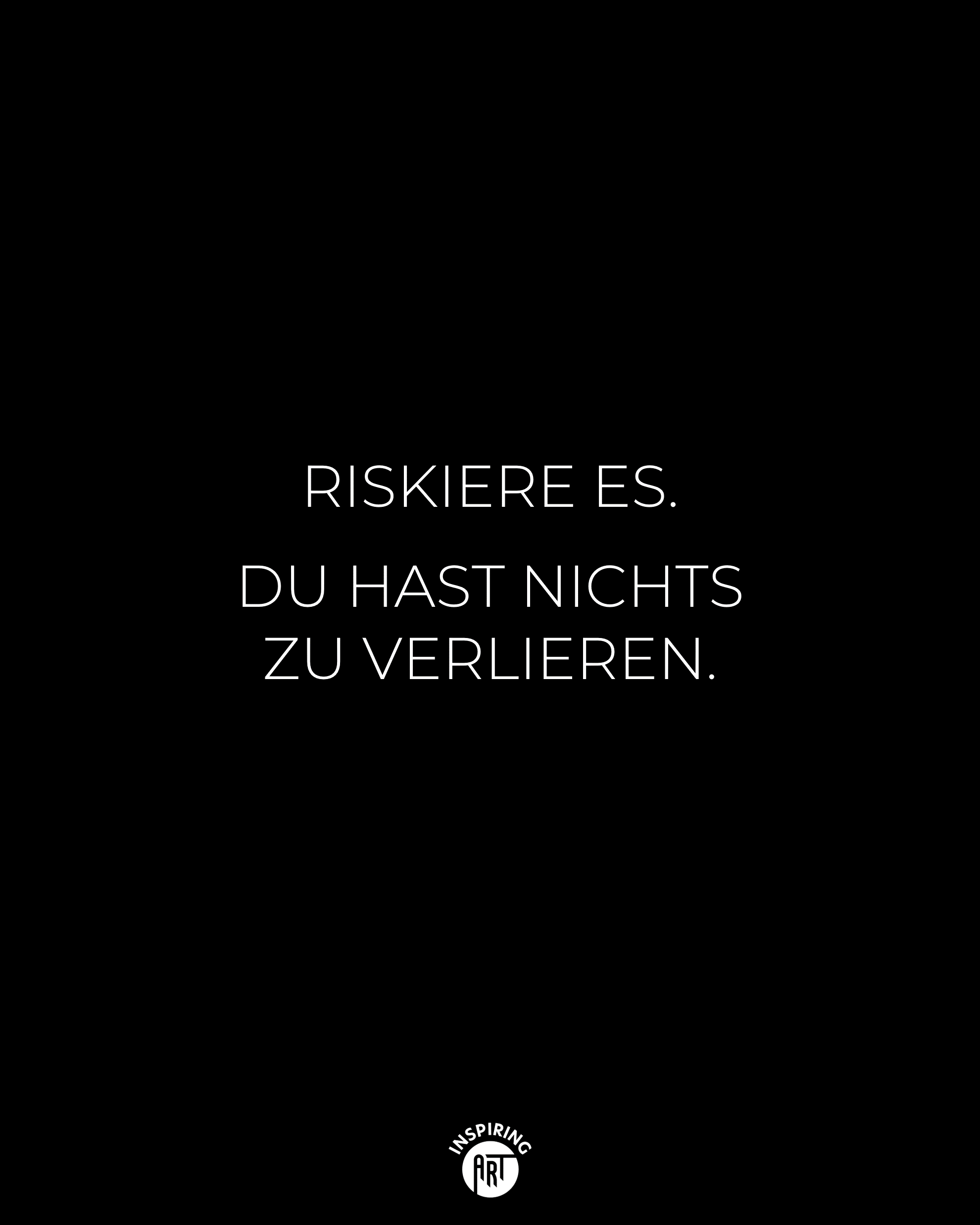 Riskiere es. Du hast nichts zu verlieren.