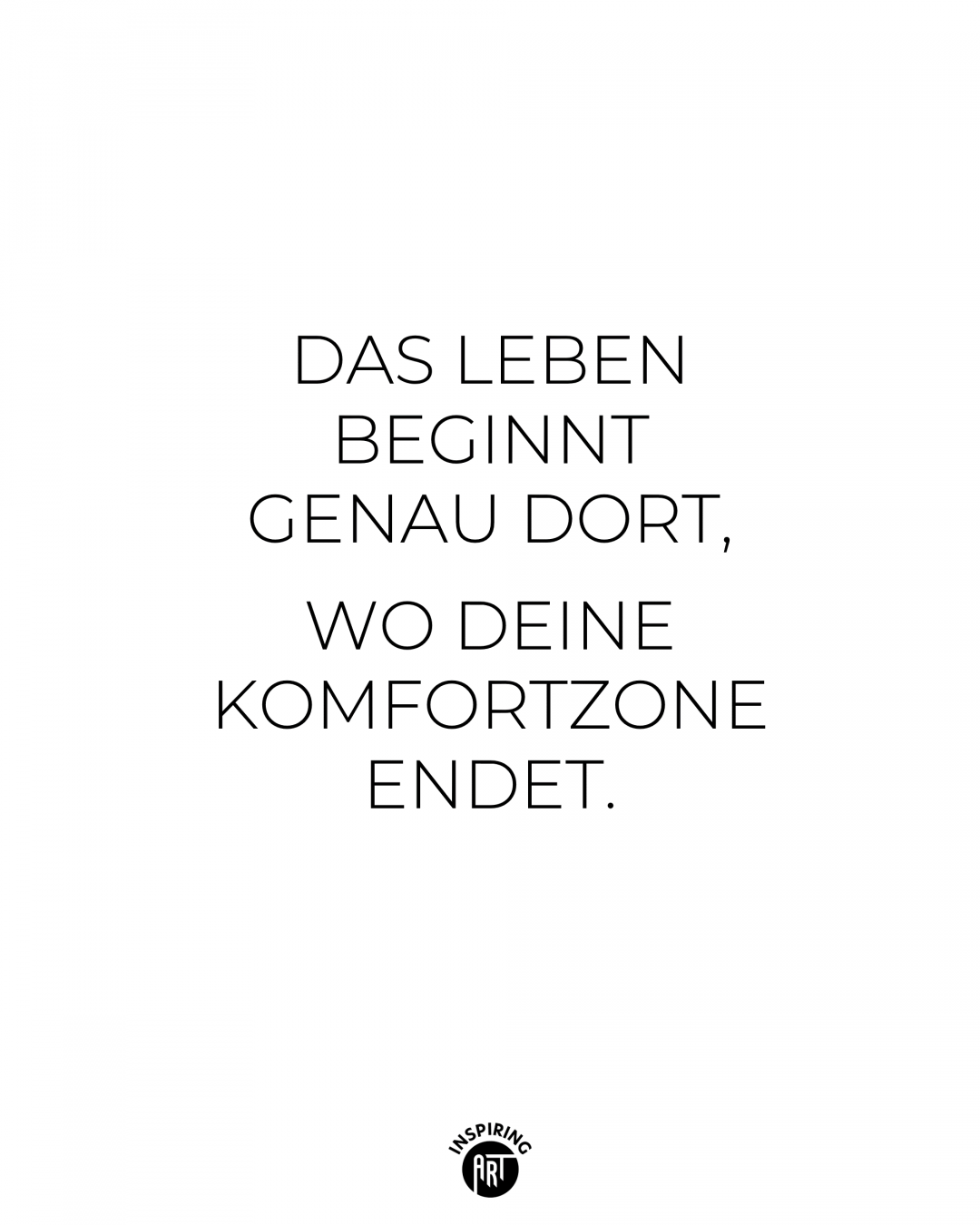 Das Leben beginnt genau dort, wo Deine Komfortzone endet