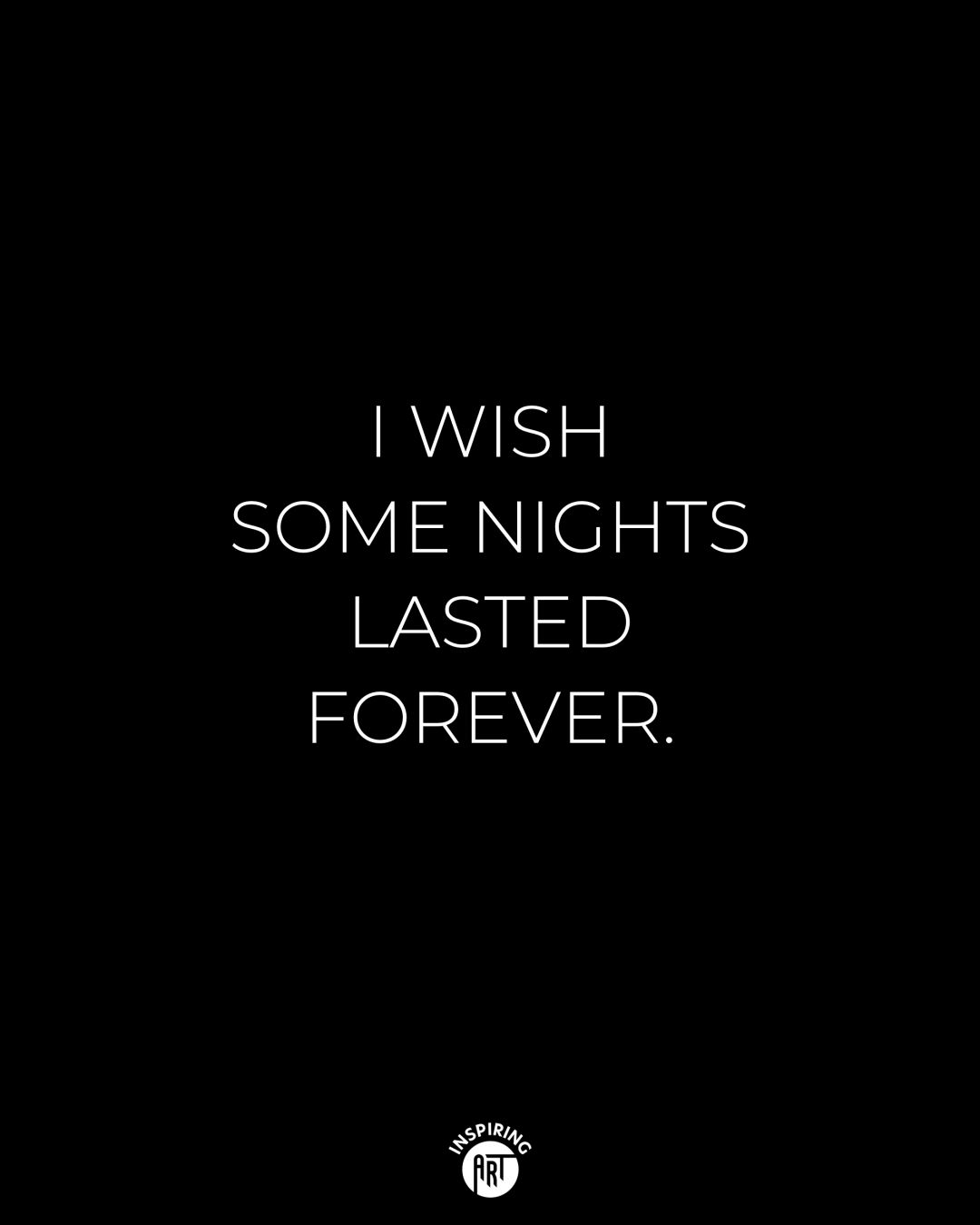 I wish some nights lasted forever