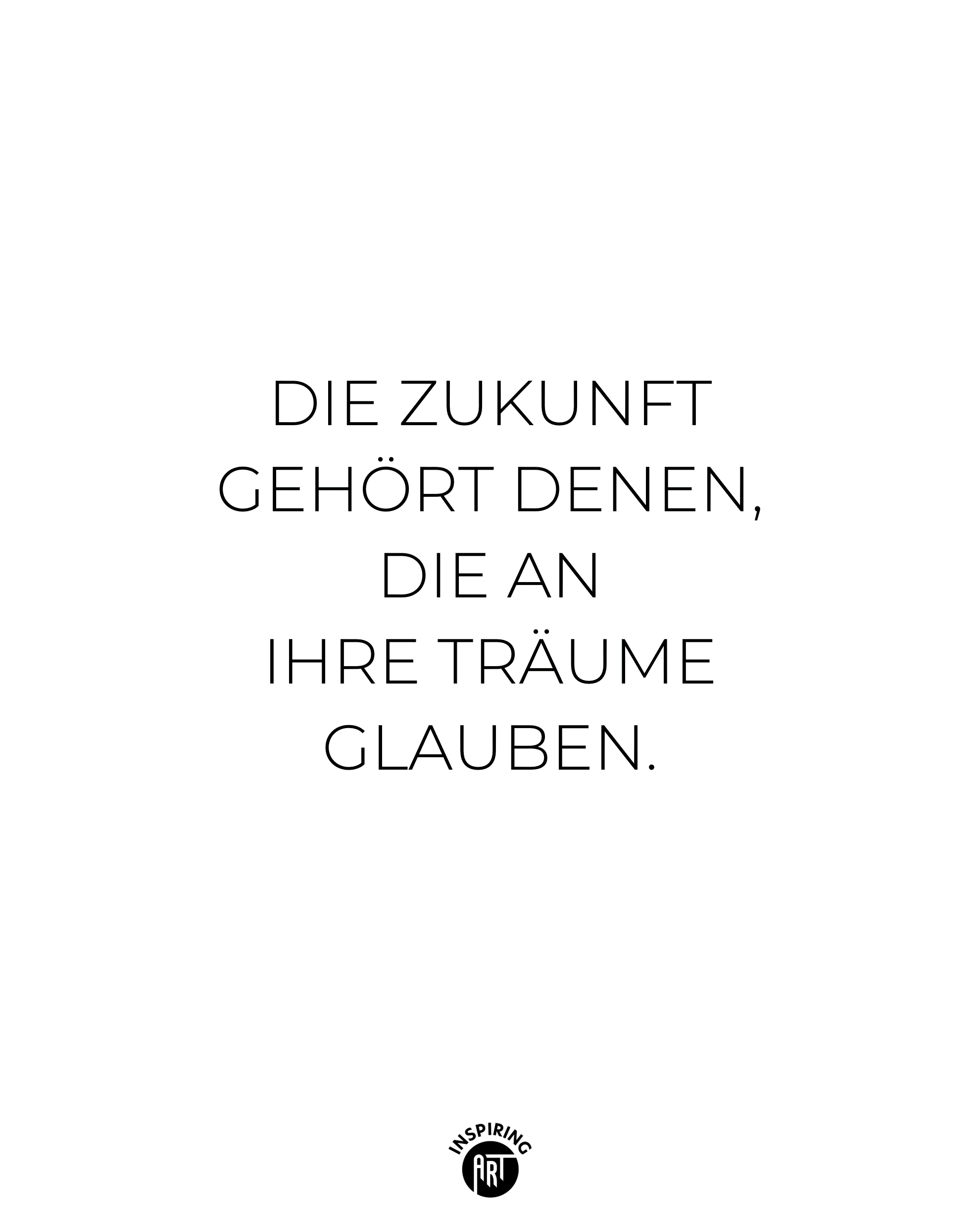 Die Zukunft gehört denen, die an ihre Träume glauben