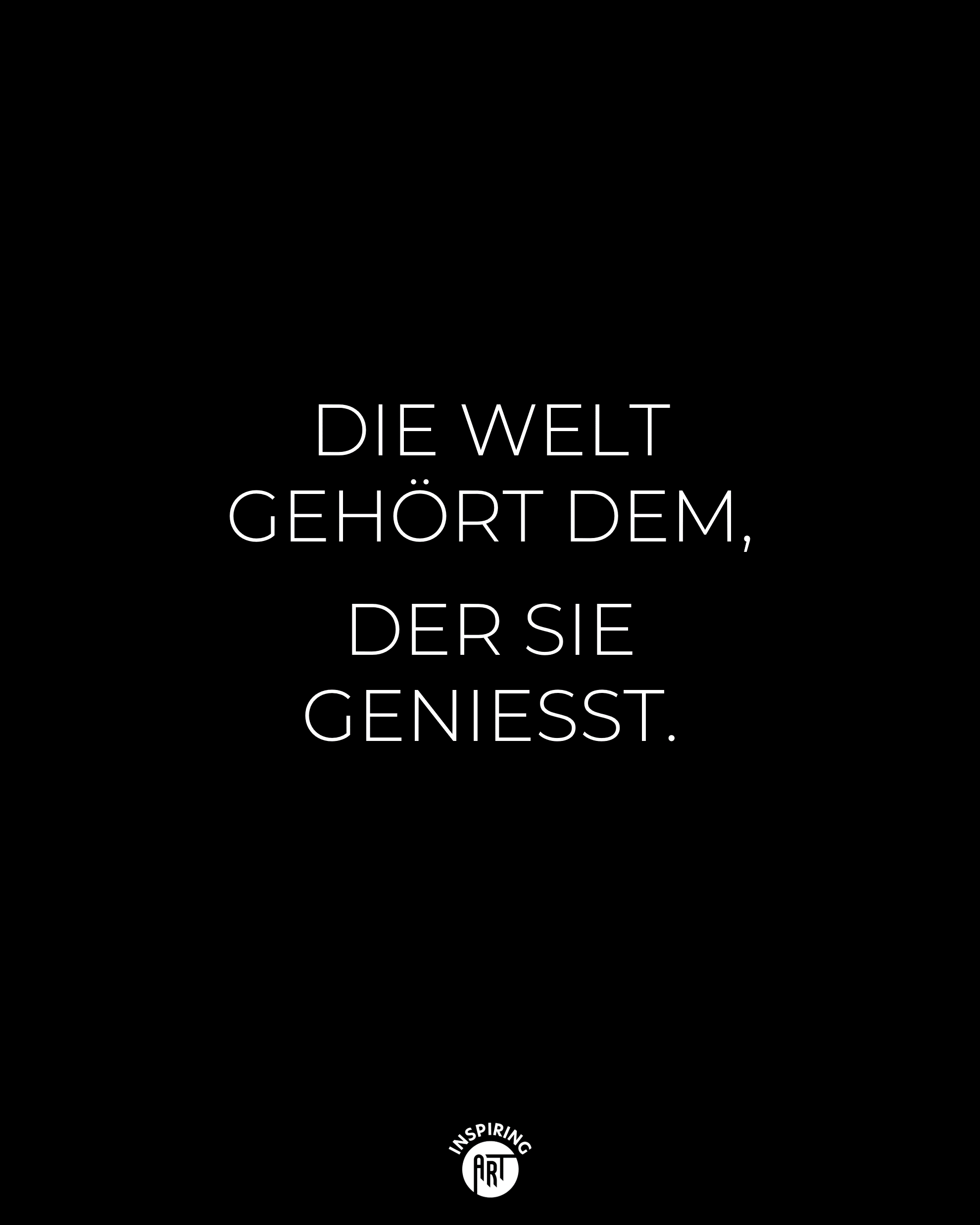 Die Welt gehört dem, der sie geniesst