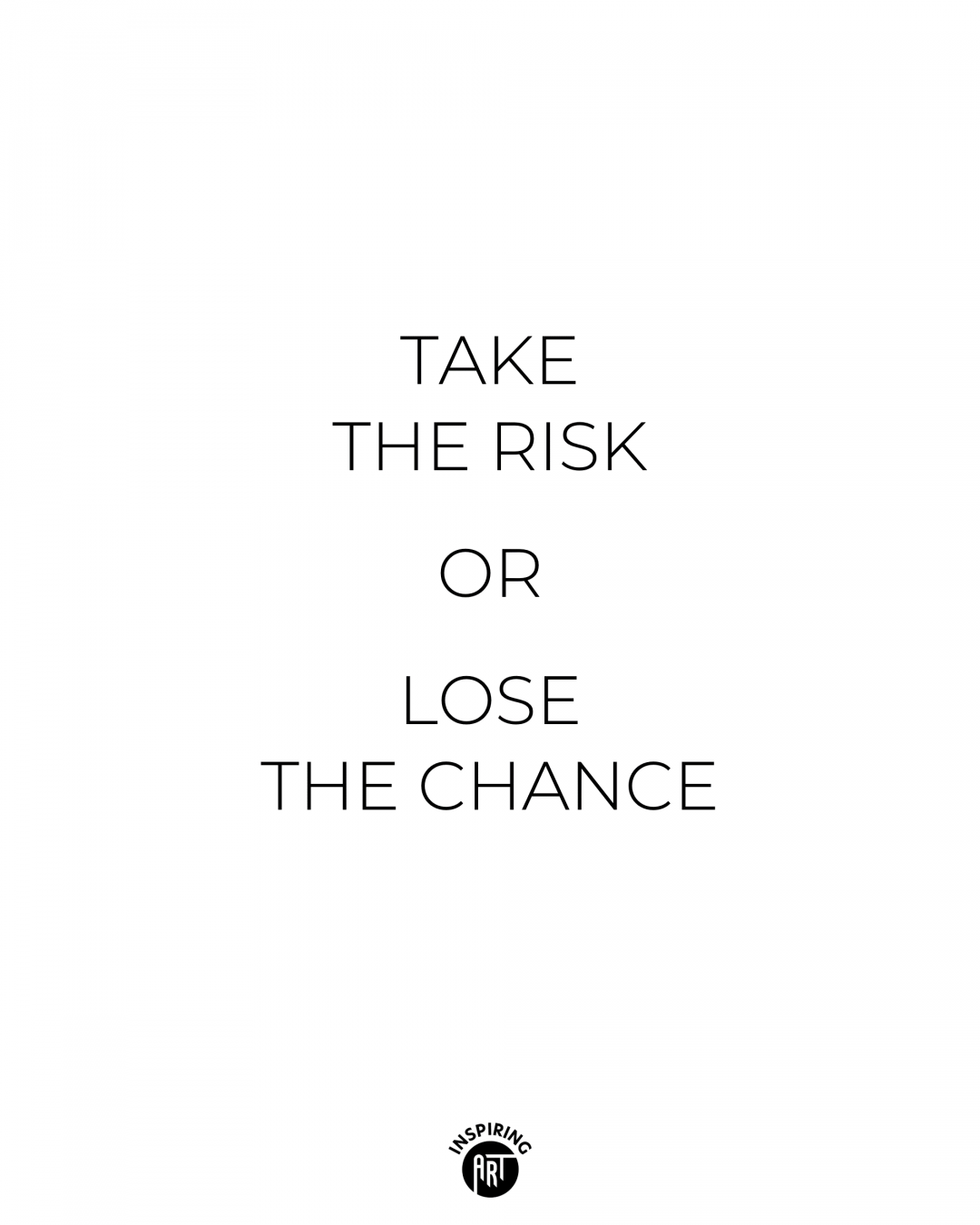 Take the risk or lose the chance
