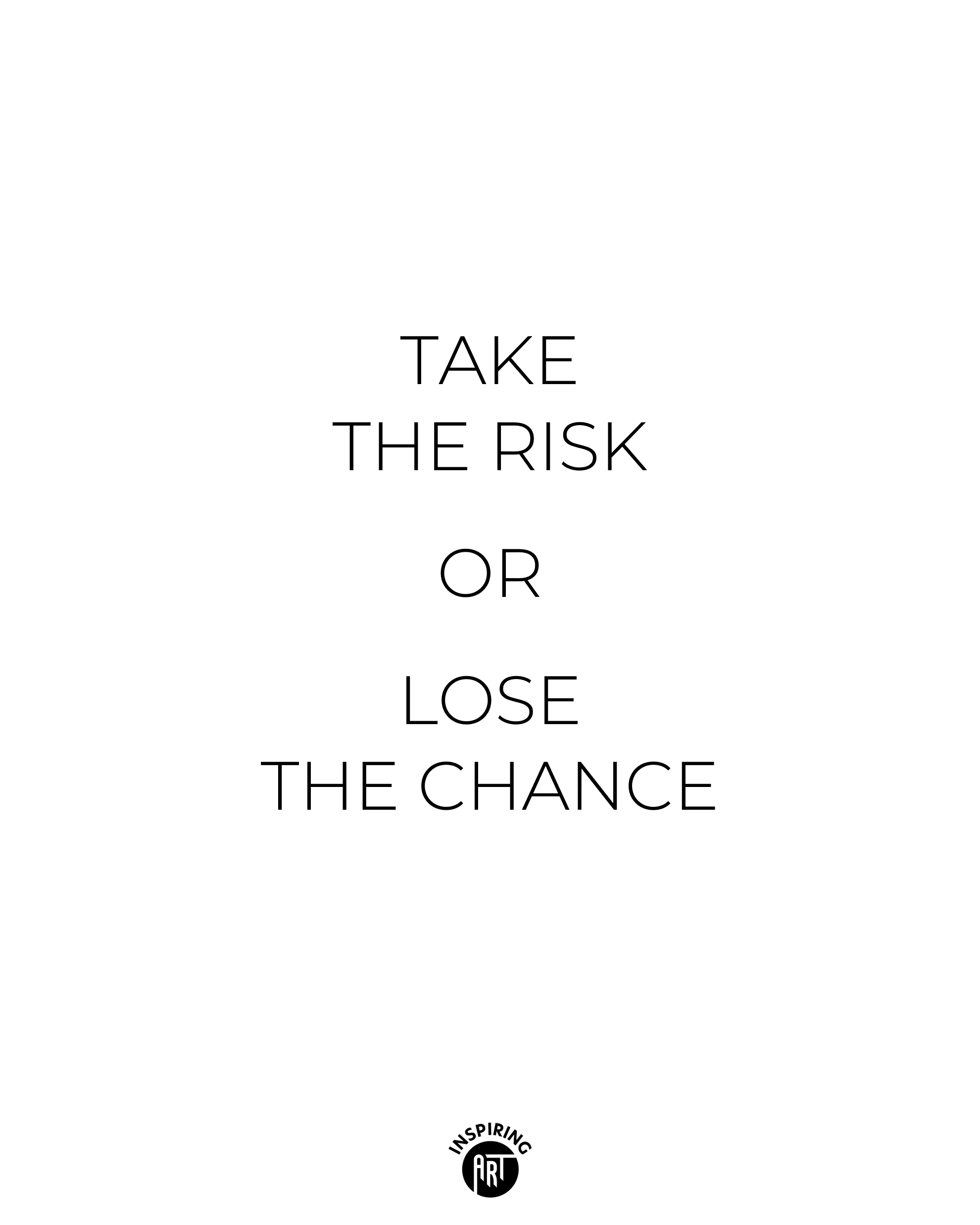Take the risk or lose the chance