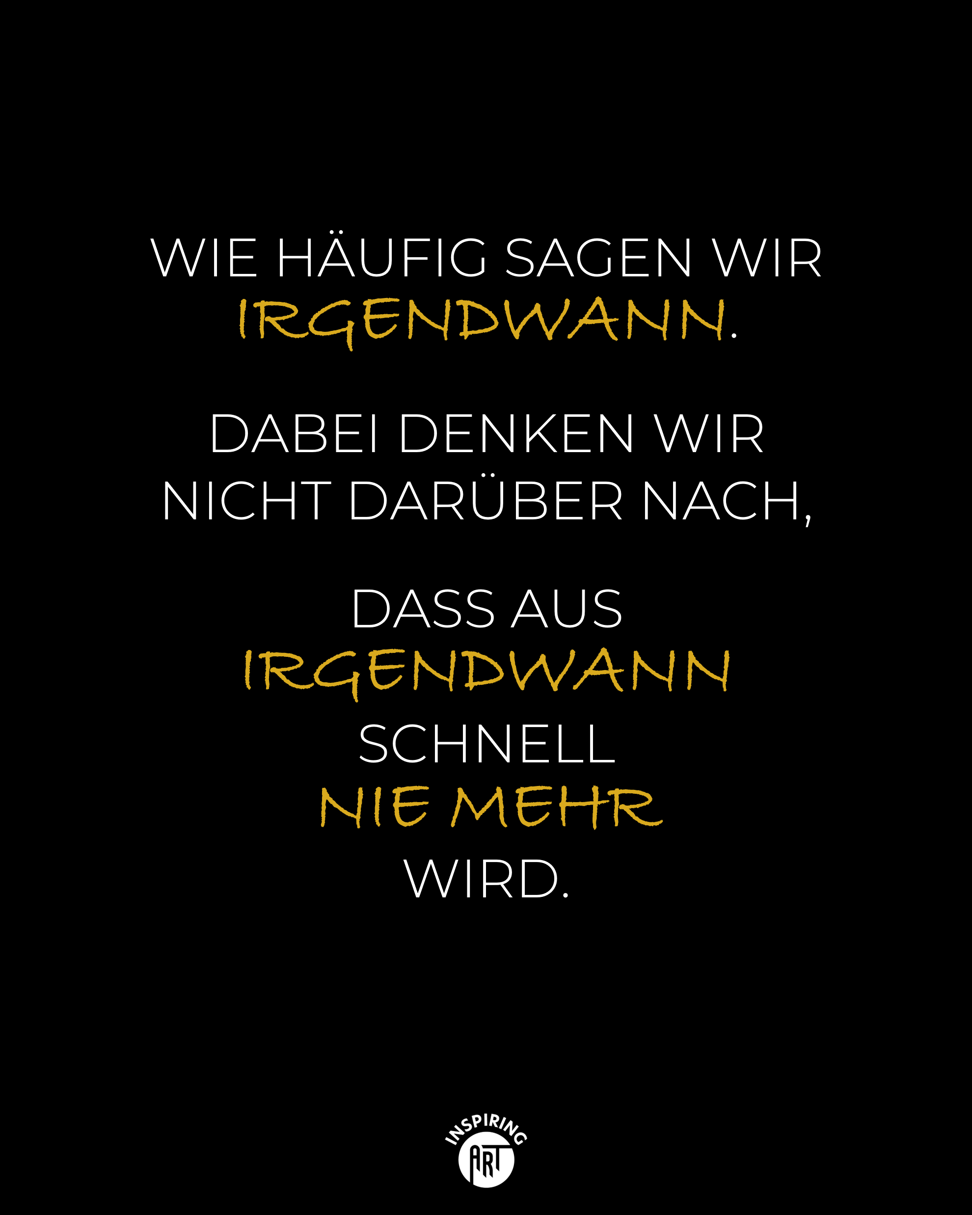Wie häufig sagen wir irgendwann