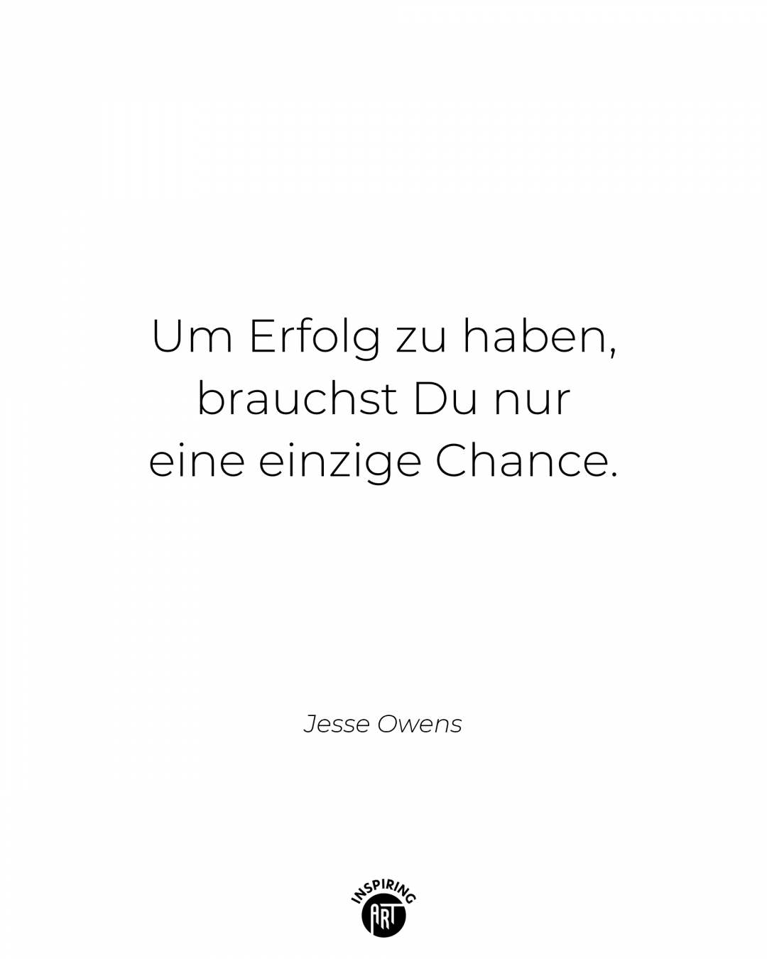 Um Erfolg zu haben brauchst Du nur eine einzige Chance.
