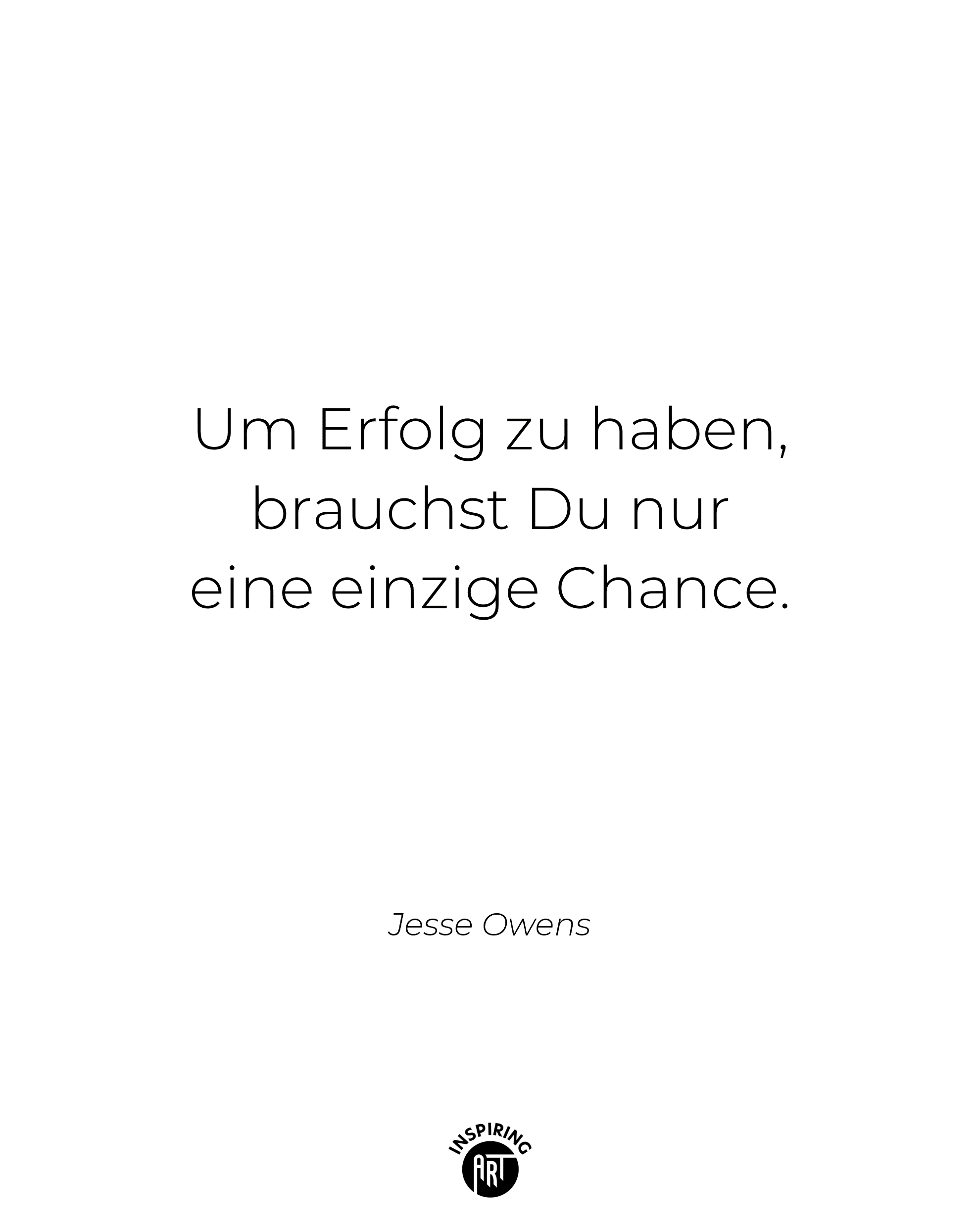 Um Erfolg zu haben brauchst Du nur eine einzige Chance.