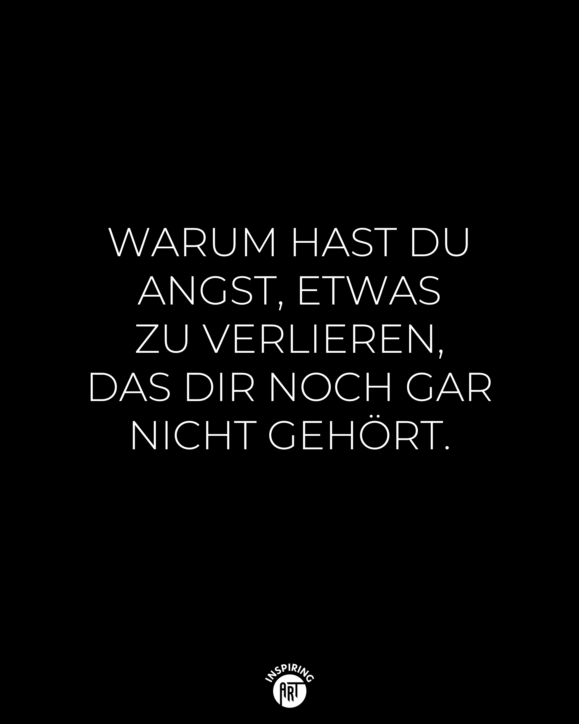 Warum hast Du Angst, etwas zu verlieren...