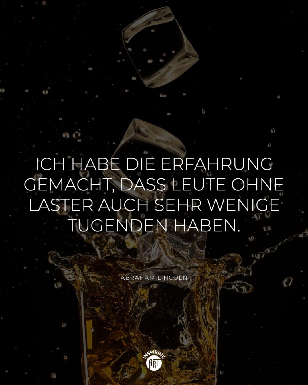 Ich habe die Erfahrung gemacht, dass Leute ohne Laster auch sehr wenige Tugenden haben.