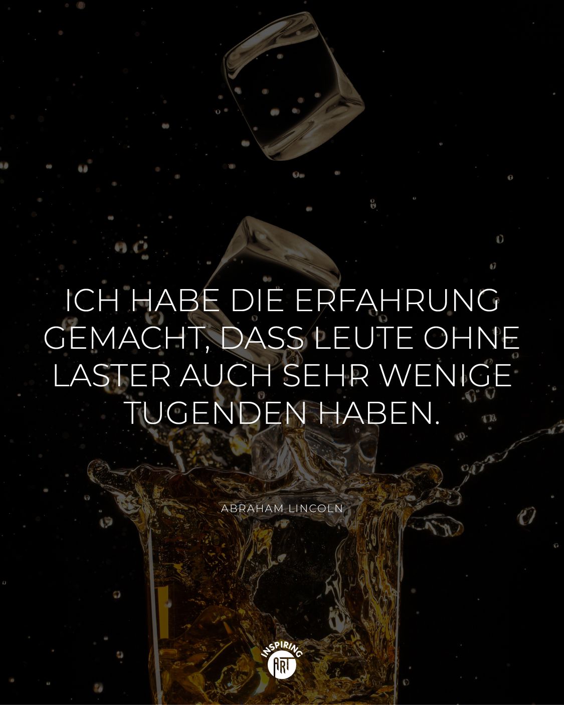 Ich habe die Erfahrung gemacht, dass Leute ohne Laster auch sehr wenige Tugenden haben.