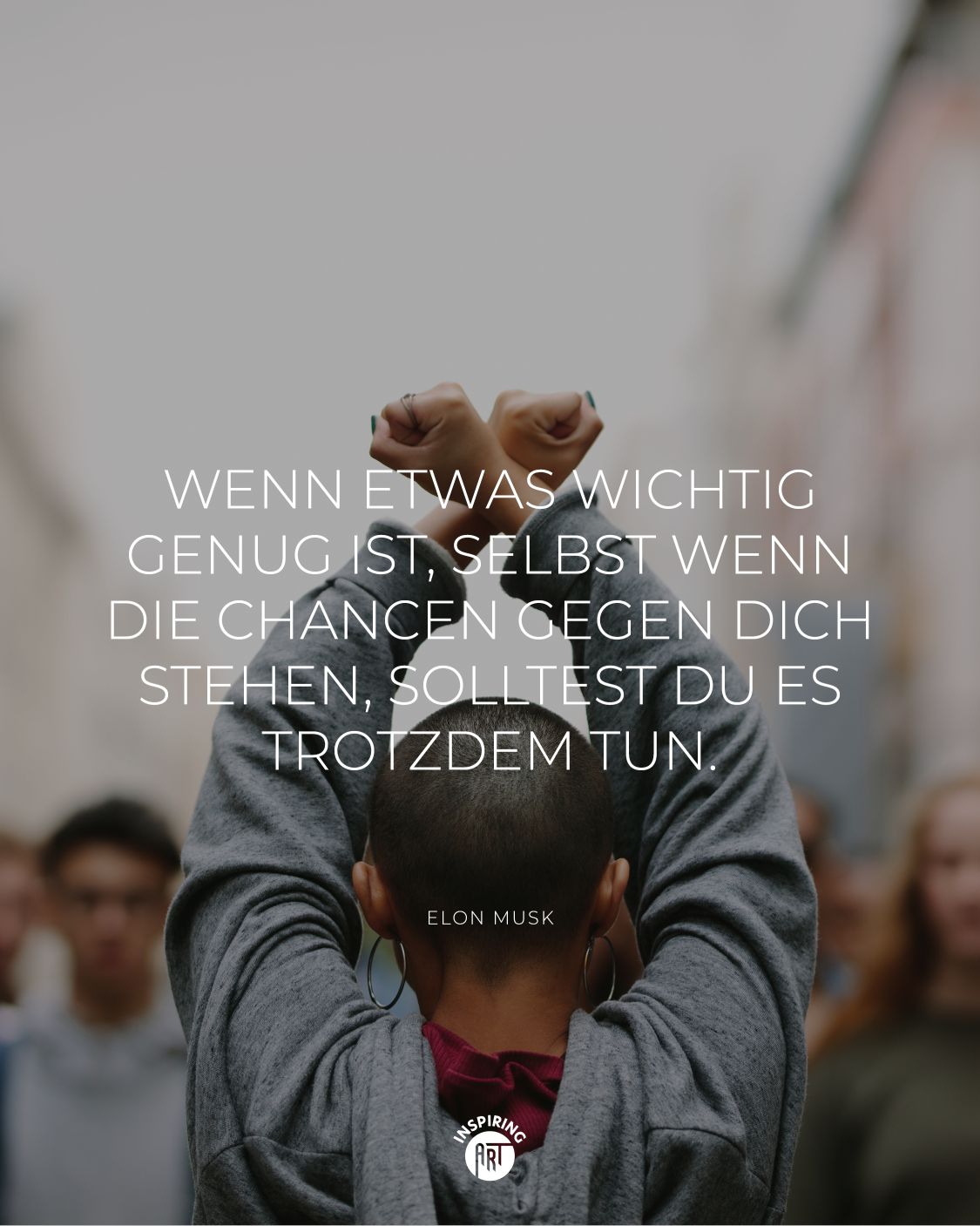 Wenn etwas wichtig genug ist, selbst wenn die Chancen gegen Dich stehen, solltest Du es trotzdem tun.