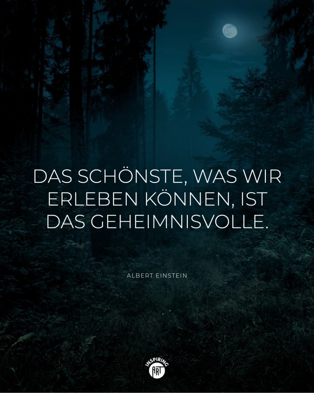 Das Schönste, was wir erleben können, ist das Geheimnisvolle.