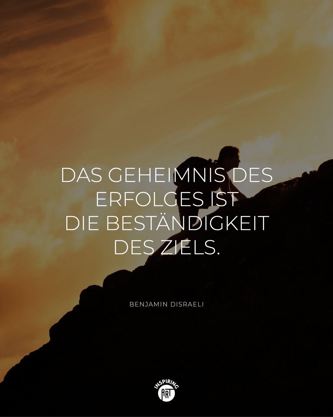 Das Geheimnis des Erfolges ist die Beständigkeit des Ziels.