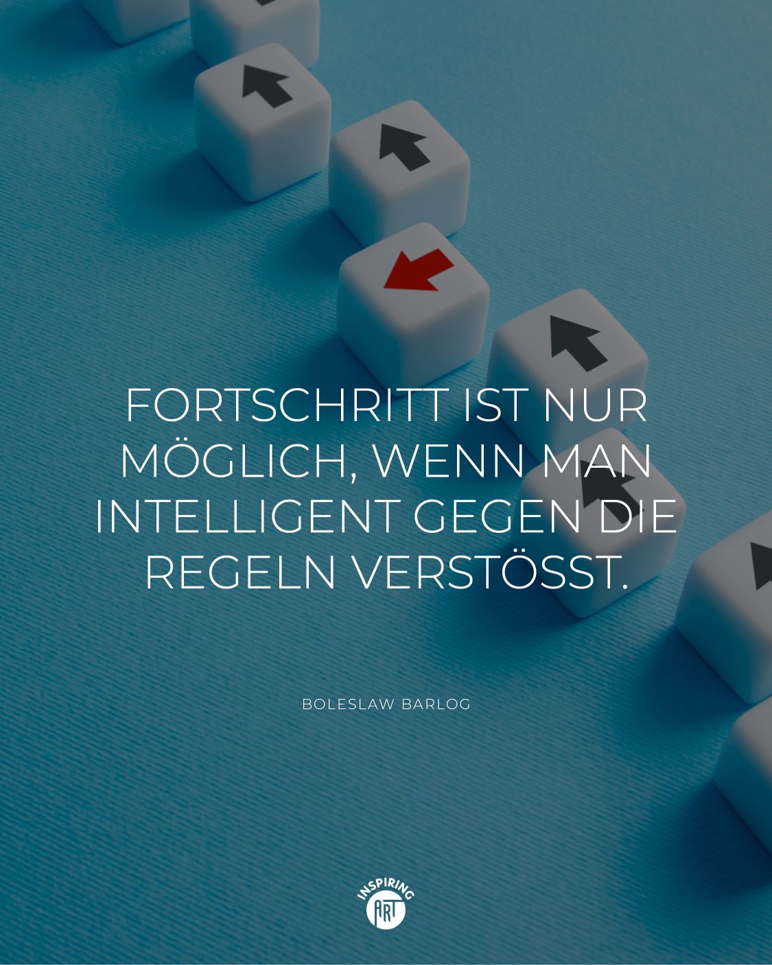 Fortschritt ist nur möglich, wenn man intelligent gegen die Regeln verstößt.