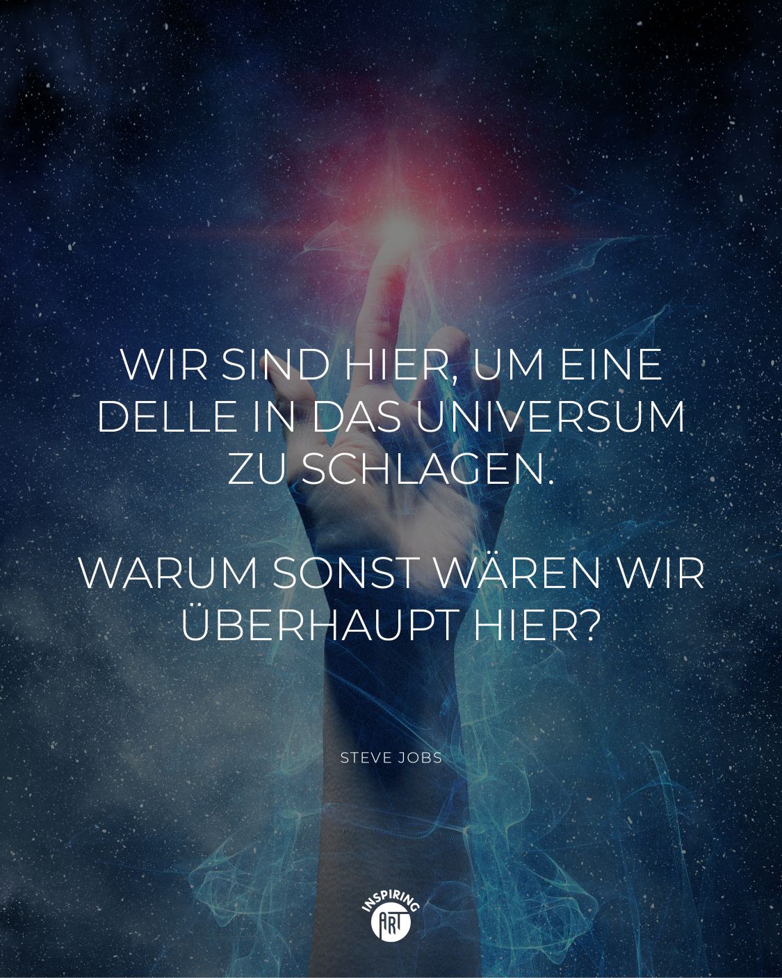 Wir sind hier, um eine Delle in das Universum zu schlagen. Warum sonst wären wir überhaupt hier?