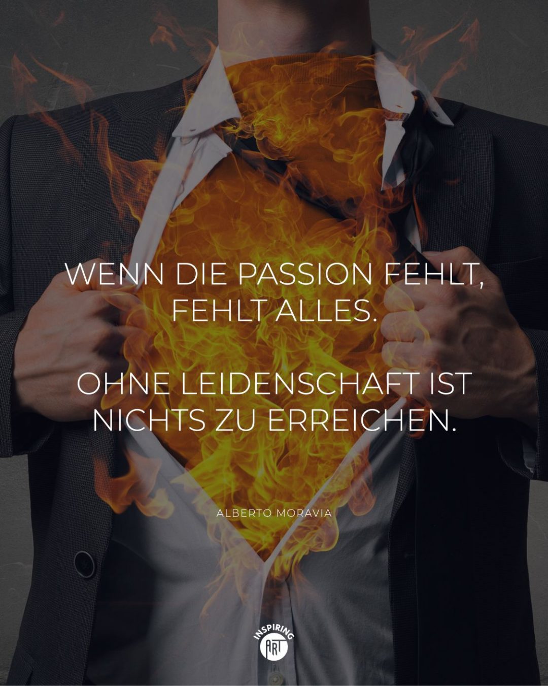 Wenn die Passion fehlt, fehlt alles. Ohne Leidenschaft ist nichts zu erreichen.