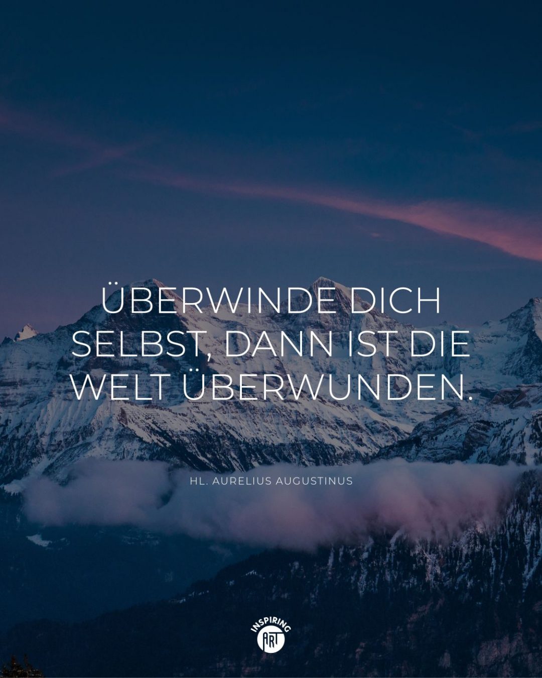 Überwinde Dich selbst, dann ist die Welt überwunden.