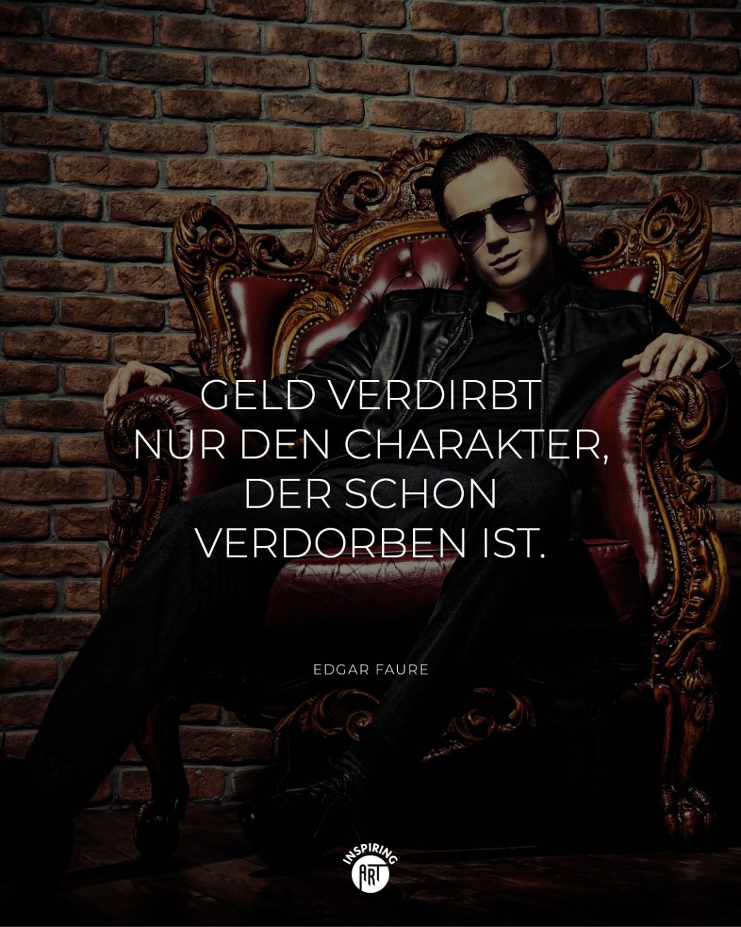 Geld verdirbt nur den Charakter, der schon verdorben ist.