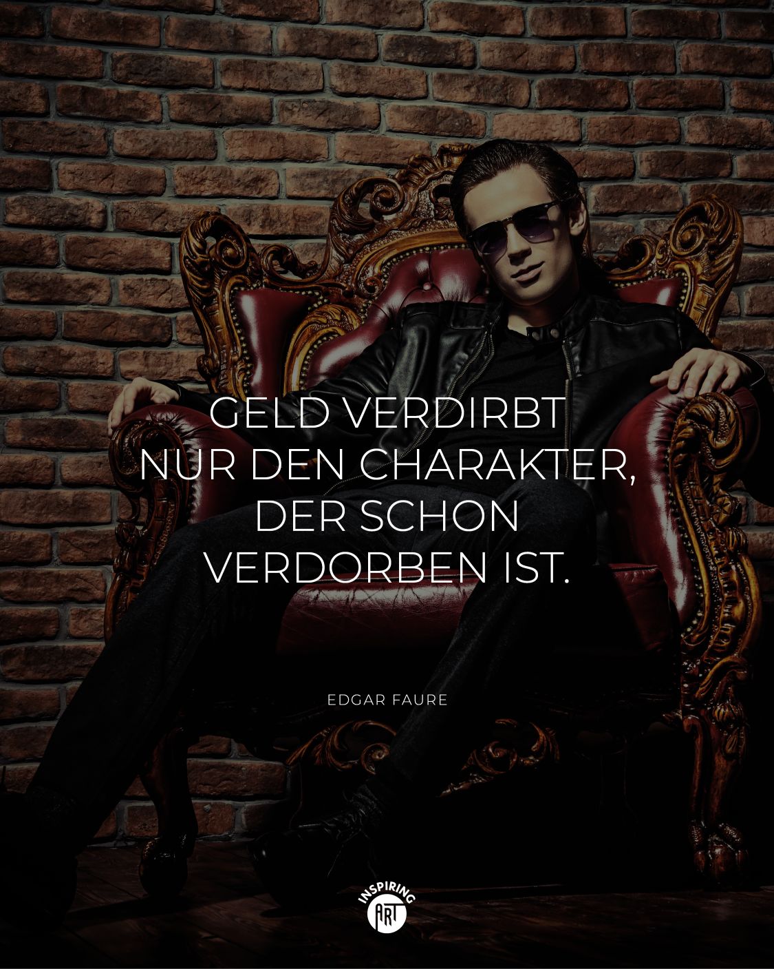 Geld verdirbt nur den Charakter, der schon verdorben ist.