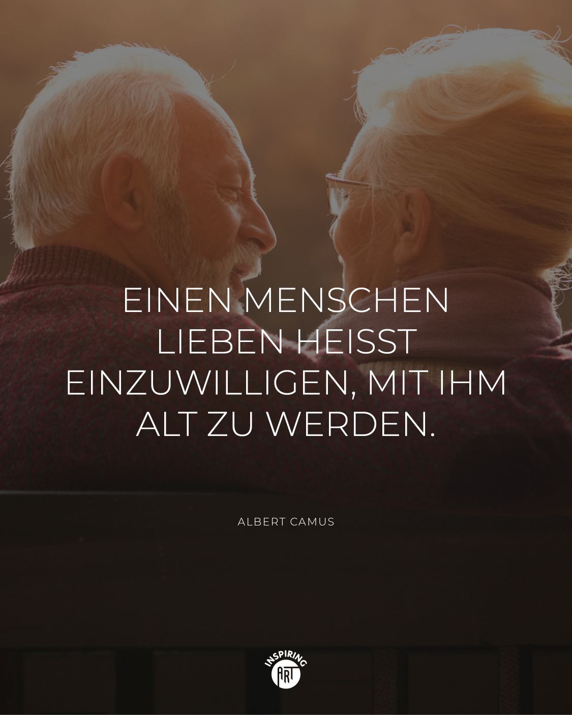 Einen Menschen lieben heißt einzuwilligen, mit ihm alt zu werden.