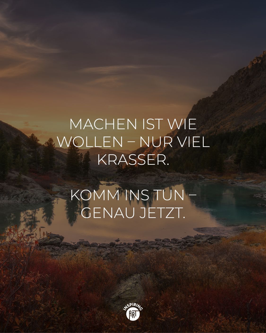 Machen ist wie wollen – nur viel krasser. Komm ins Tun – genau jetzt.