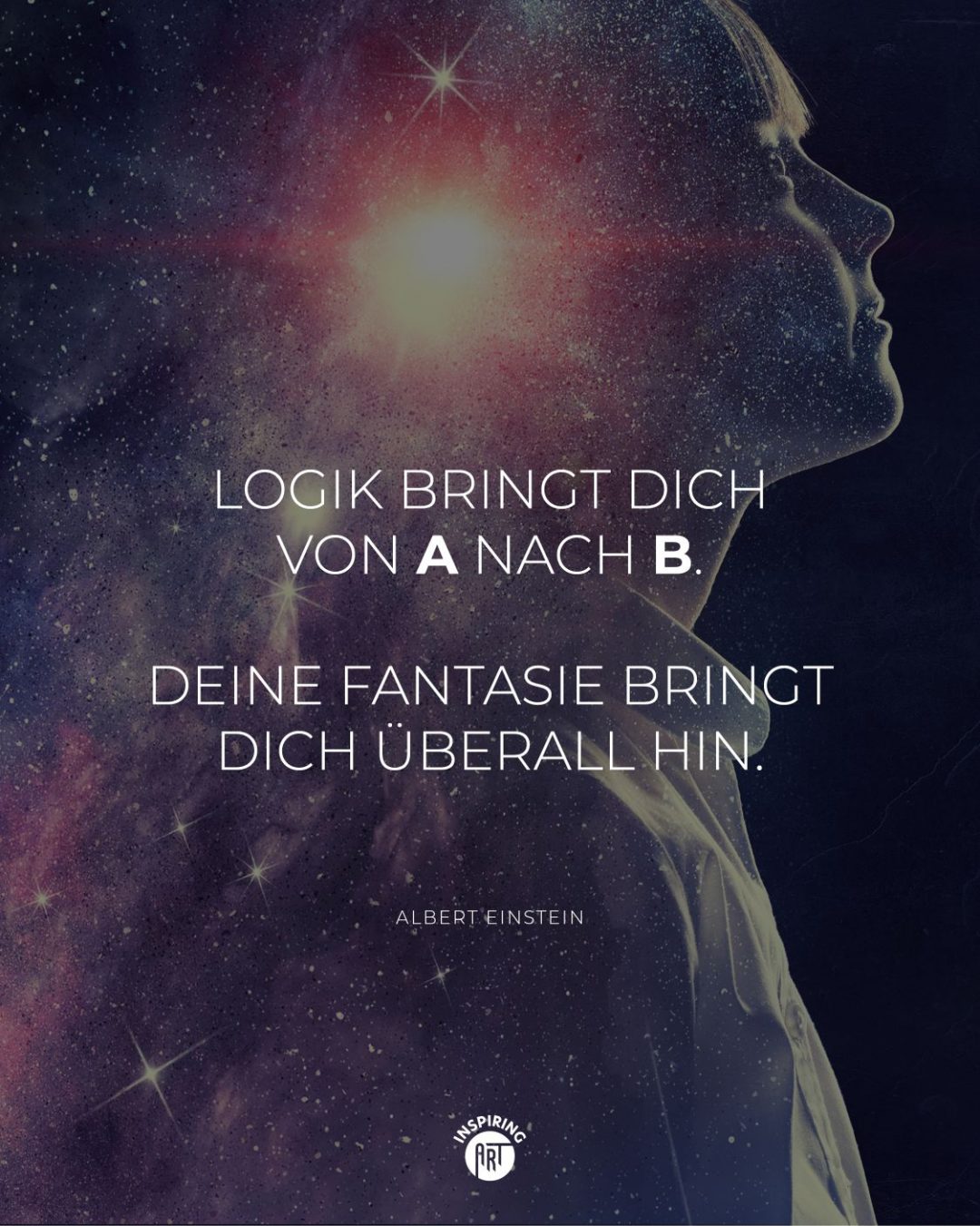 Logik bringt Dich von A nach B. Deine Fantasie bringt Dich überall hin.