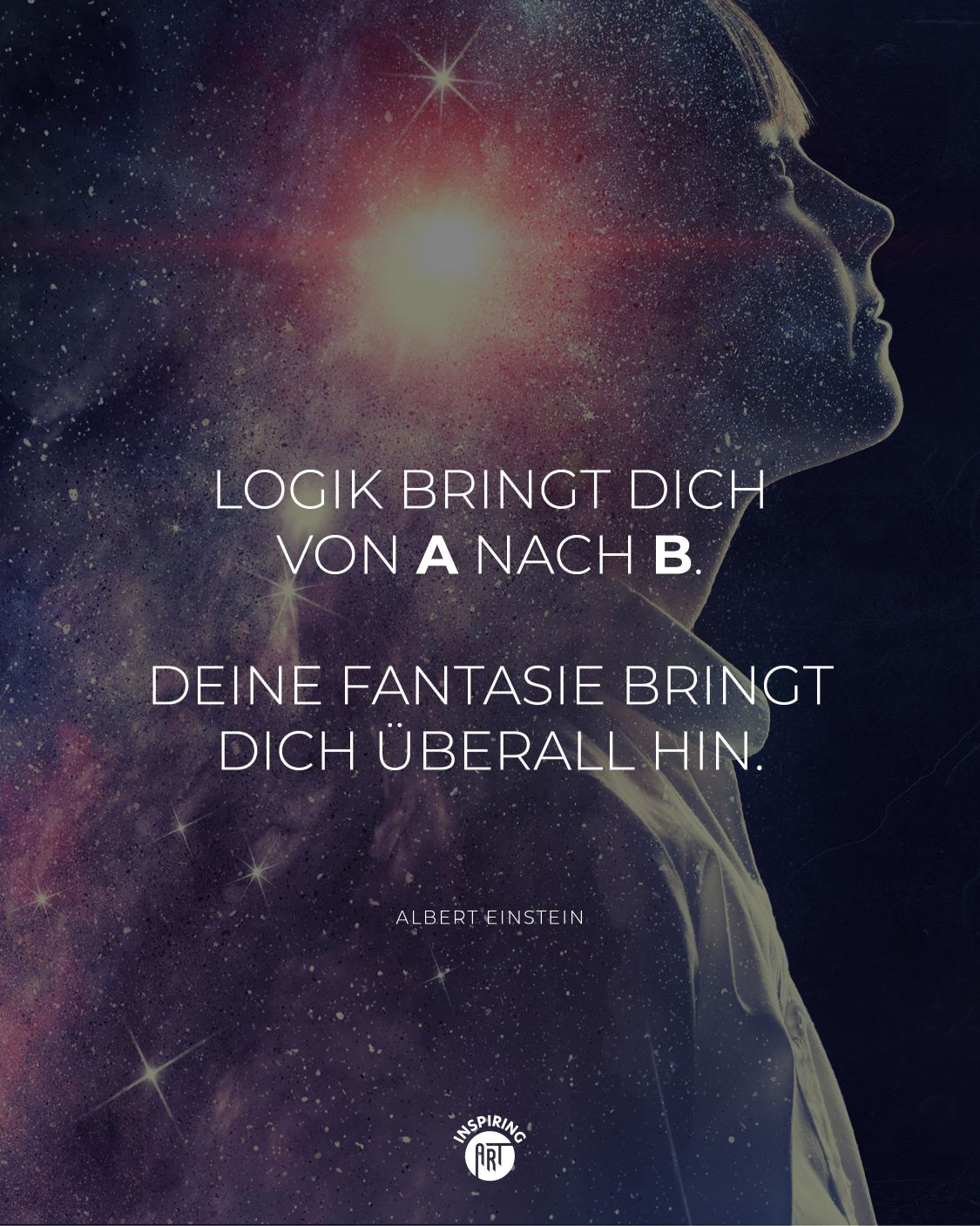 Logik bringt Dich von A nach B. Deine Fantasie bringt Dich überall hin.