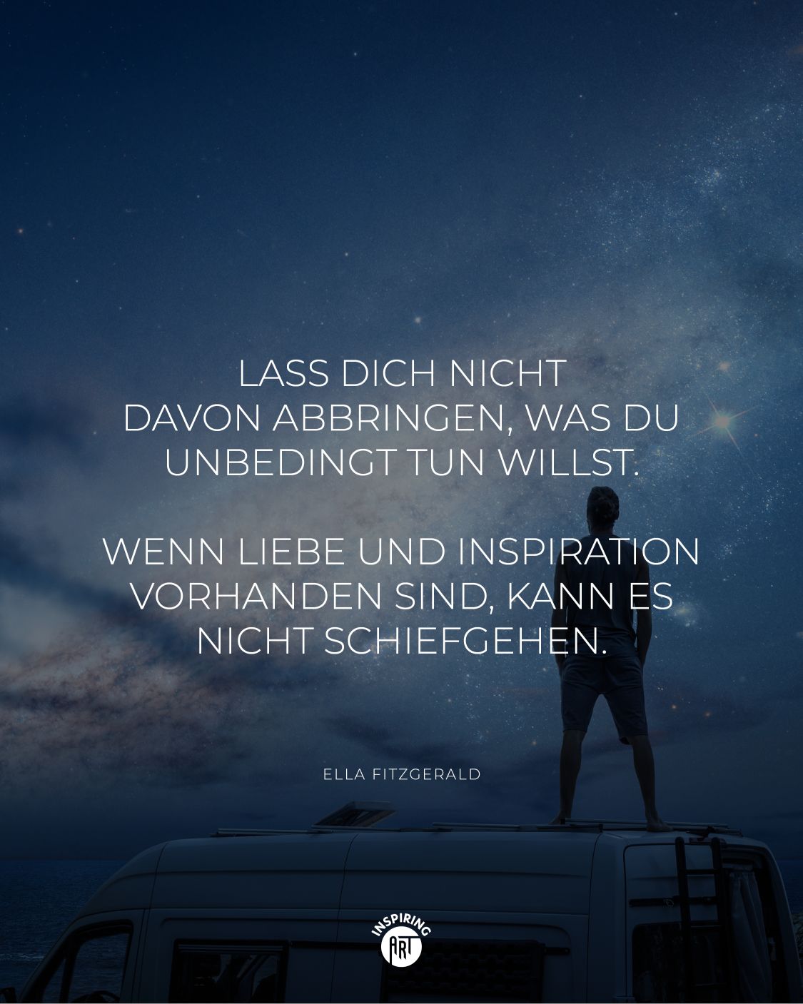 Lass Dich nicht davon abbringen, was Du unbedingt tun willst. Wenn Liebe und Inspiration vorhanden sind, kann es nicht schiefgehen.
