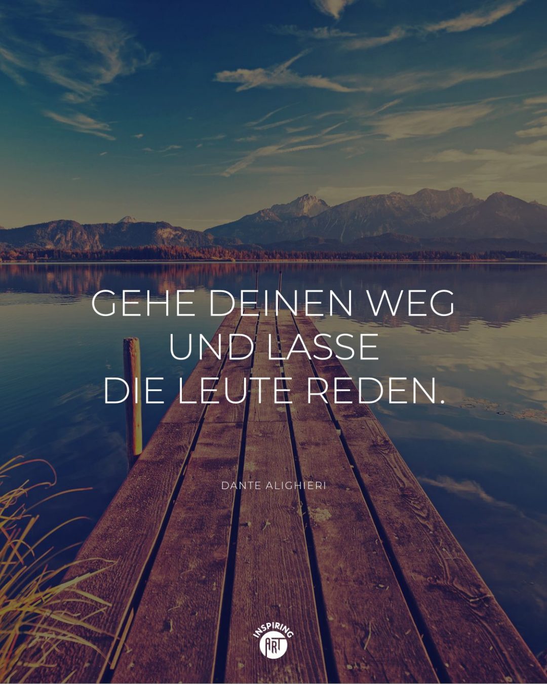 Gehe Deinen Weg und lasse die Leute reden.