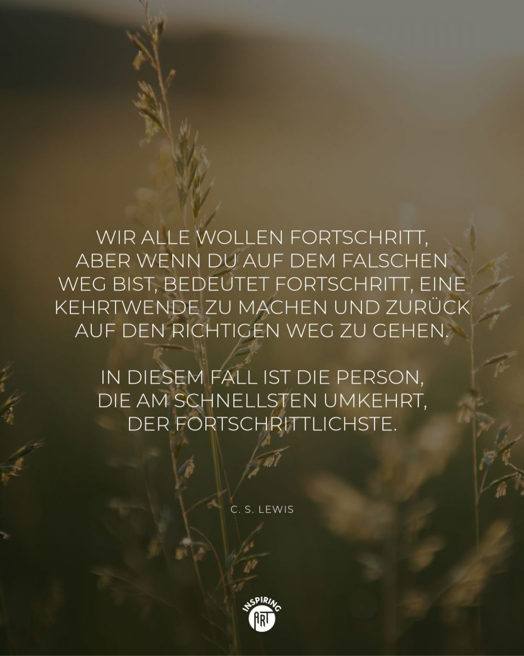 Wir alle wollen Fortschritt, aber wenn Du auf dem falschen Weg bist, bedeutet Fortschritt, ...