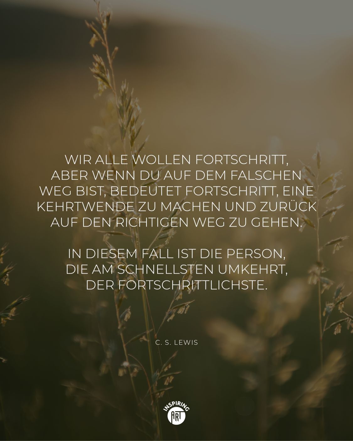 Wir alle wollen Fortschritt, aber wenn Du auf dem falschen Weg bist, bedeutet Fortschritt, ...