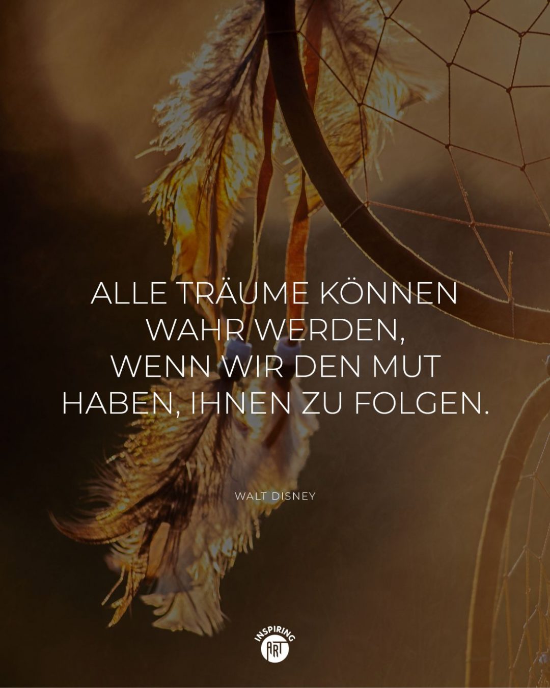 Alle Träume können wahr werden, wenn wir den Mut haben, ihnen zu folgen.