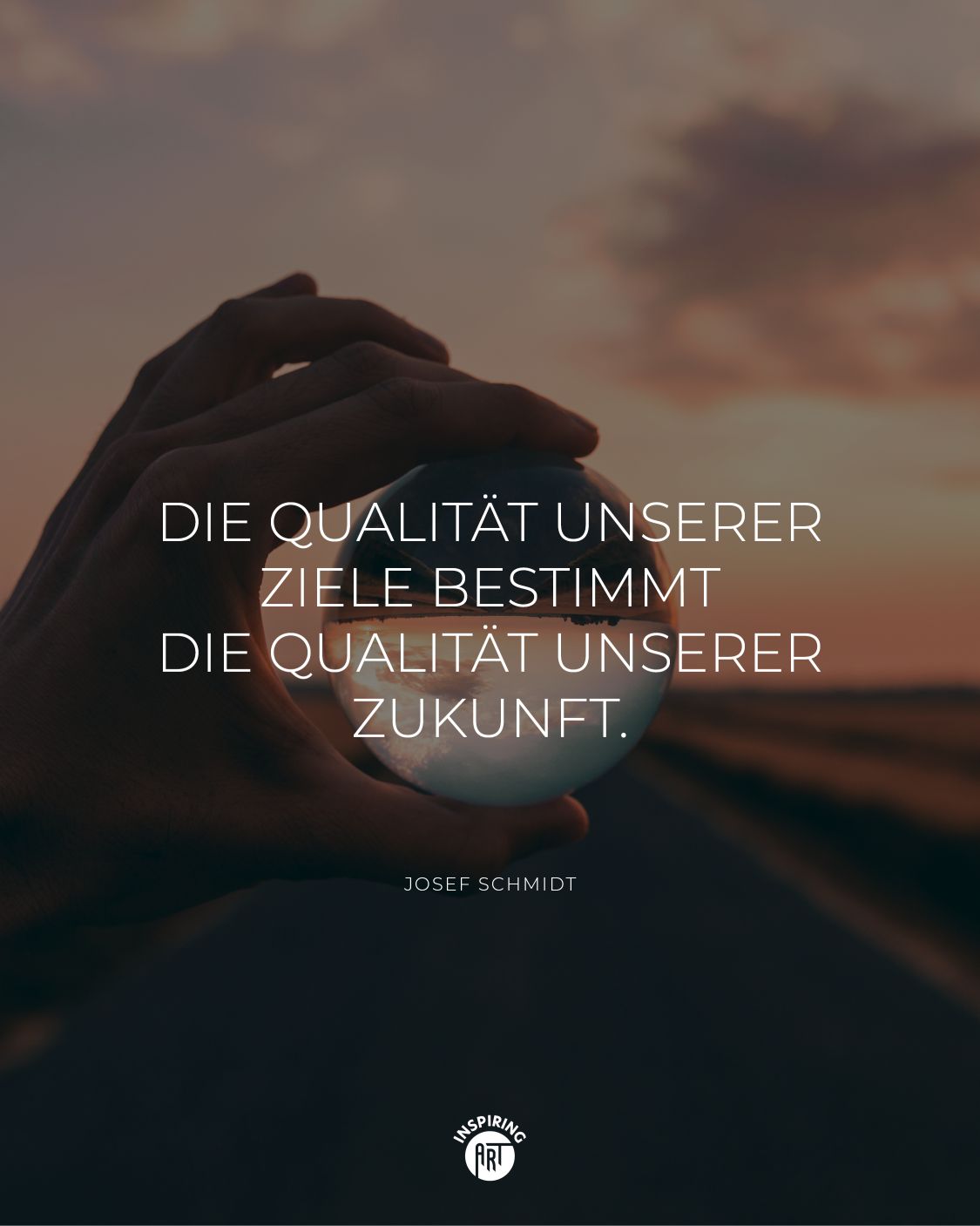 Die Qualität unserer Ziele bestimmt die Qualität unserer Zukunft.