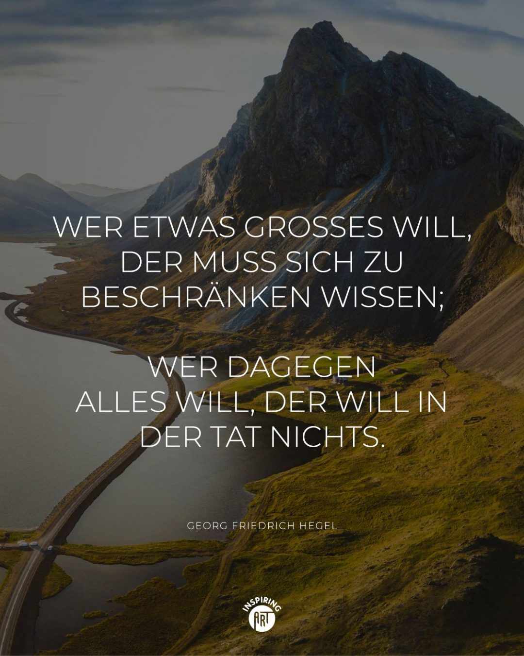 Wer etwas Großes will, der muss sich zu beschränken wissen; wer dagegen alles will, der will in der Tat nichts.