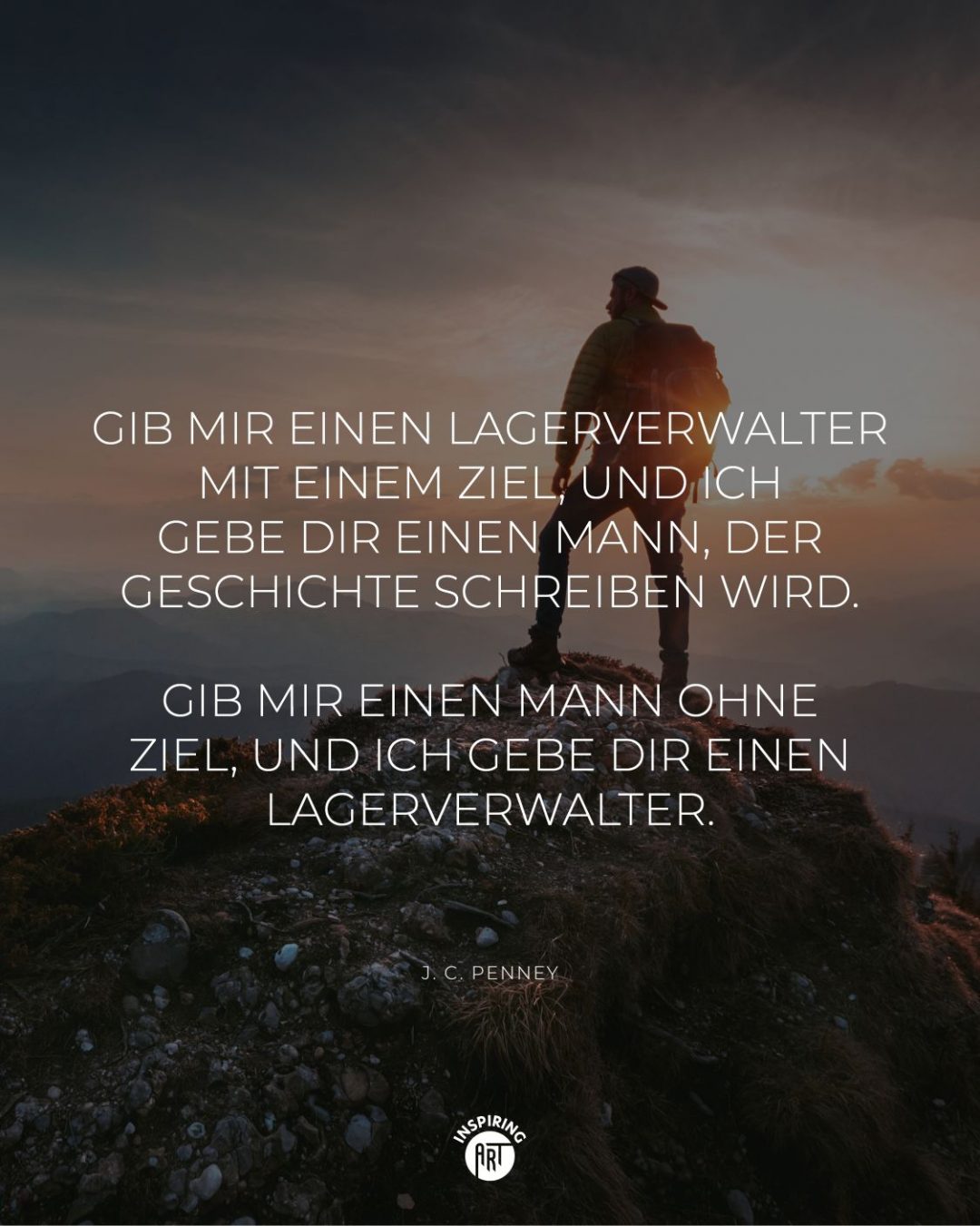 Gib mir einen Lagerverwalter mit einem Ziel, und ich gebe Dir einen Mann, der Geschichte schreiben wird. Gib mir einen Mann ohne Ziel, und ich gebe Dir einen Lagerverwalter.