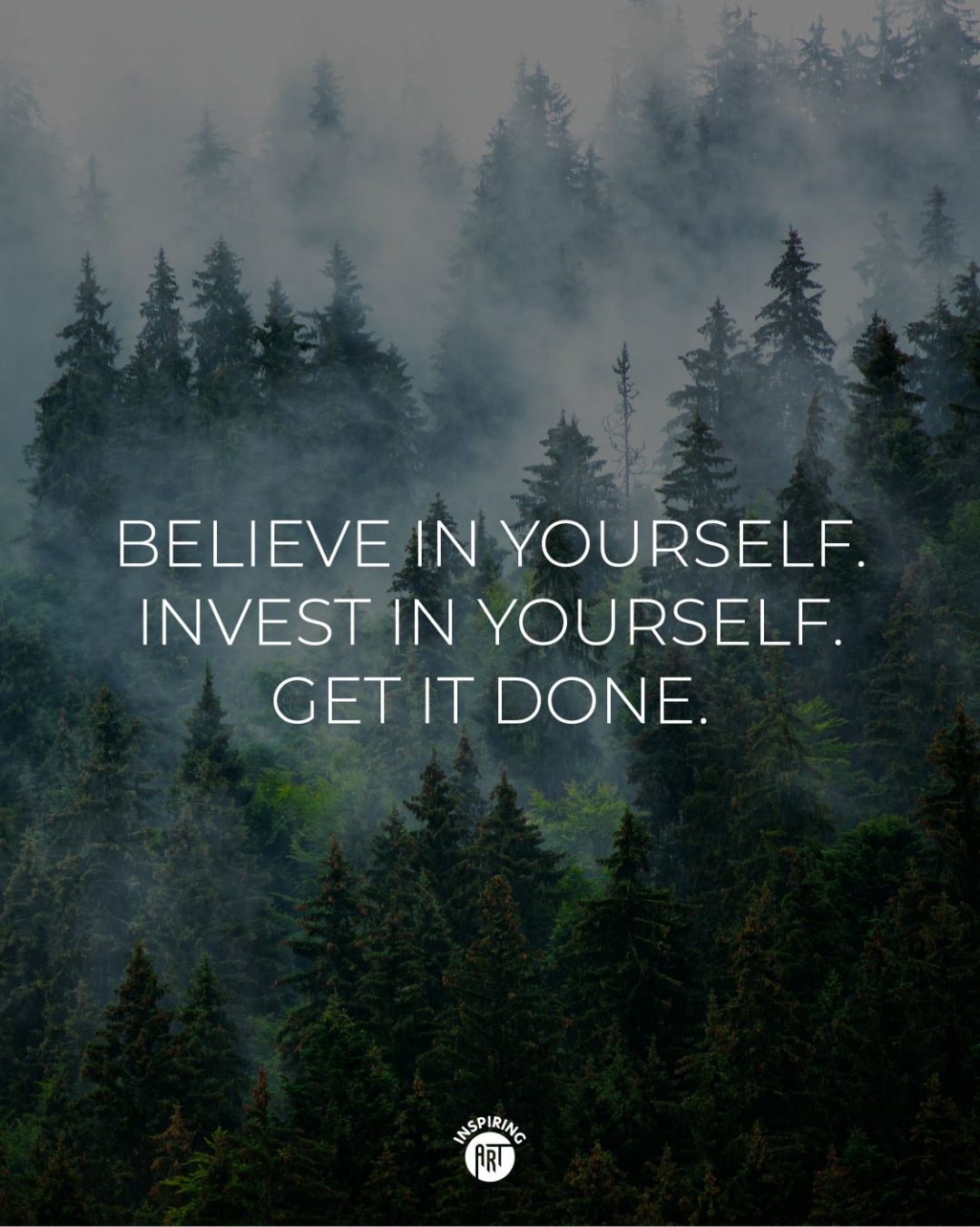 Believe in yourself. Invest in yourself. Get it done.