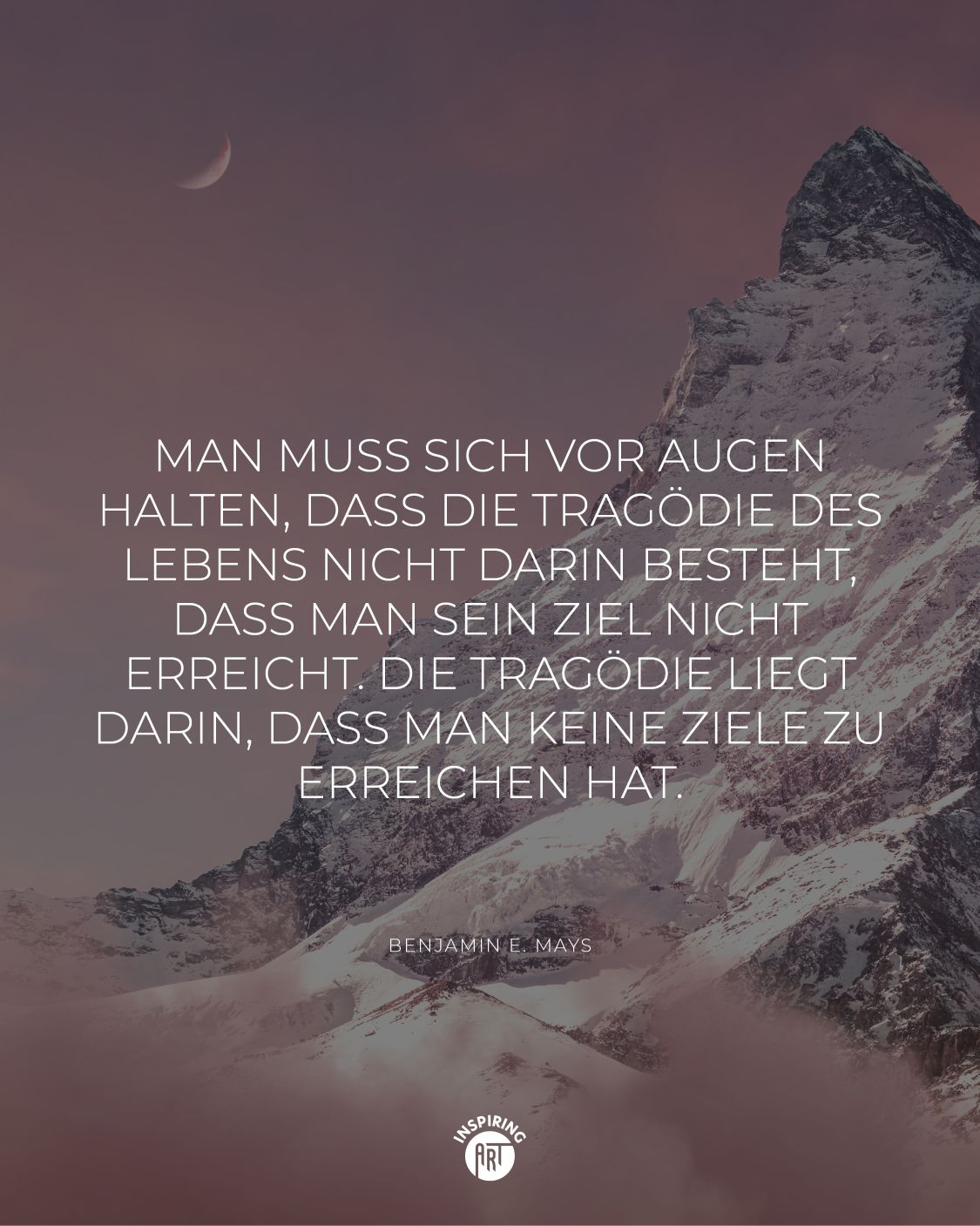 Man muss sich vor Augen halten, dass die Tragödie des Lebens nicht darin besteht, dass man sein Ziel nicht erreicht. Die Tragödie liegt darin, dass man keine Ziele zu erreichen hat.