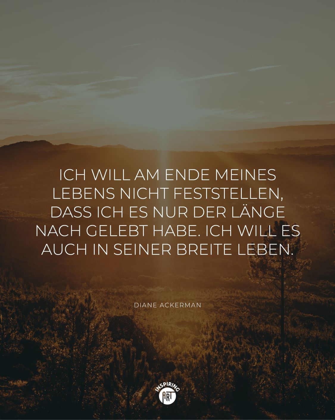 Ich will am Ende meines Lebens nicht feststellen, dass ich es nur der Länge nach gelebt habe. Ich will es auch in seiner Breite leben.