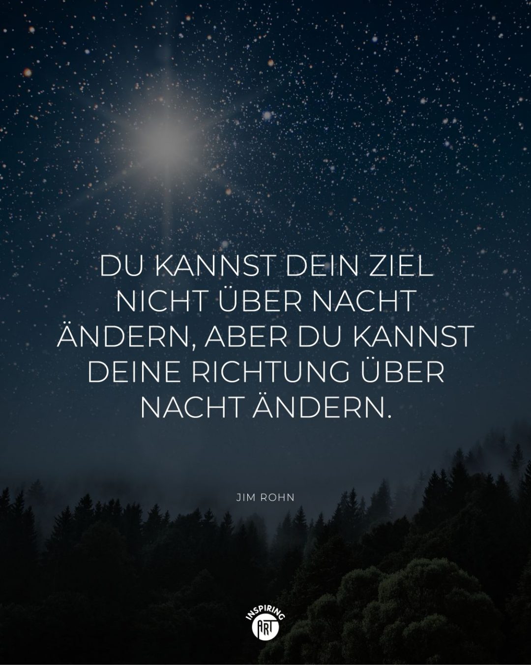 Du kannst Dein Ziel nicht über Nacht ändern, aber Du kannst Deine Richtung über Nacht ändern.
