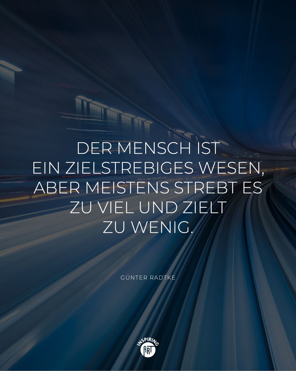 Der Mensch ist ein zielstrebiges Wesen, aber meistens strebt es zu viel und zielt zu wenig.