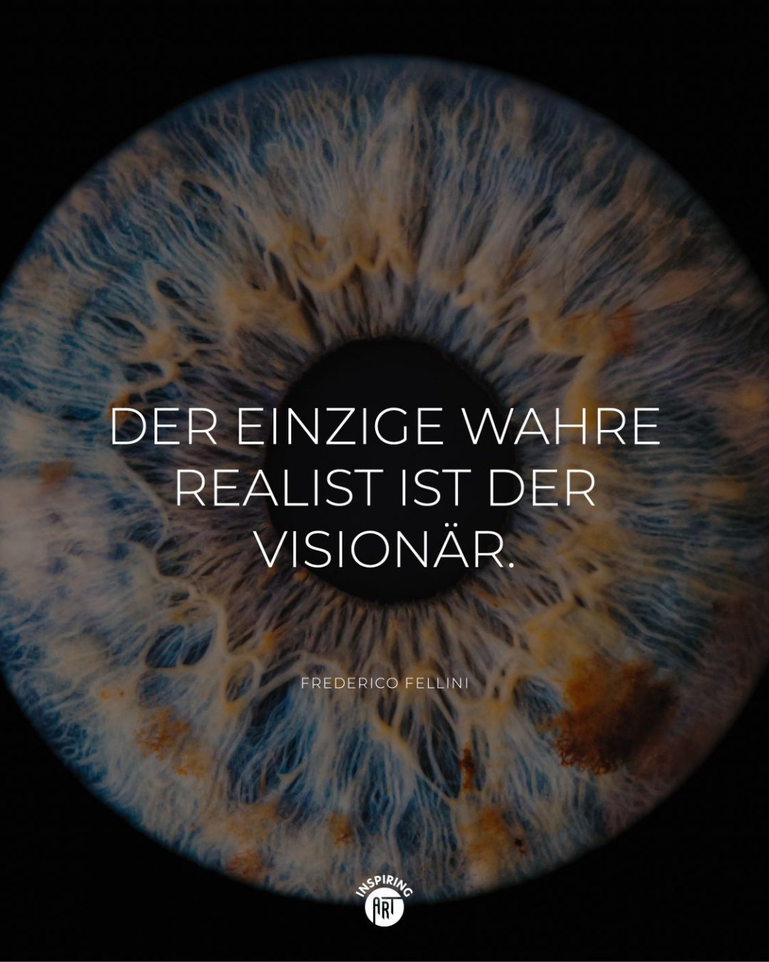 Der einzige wahre Realist ist der Visionär.