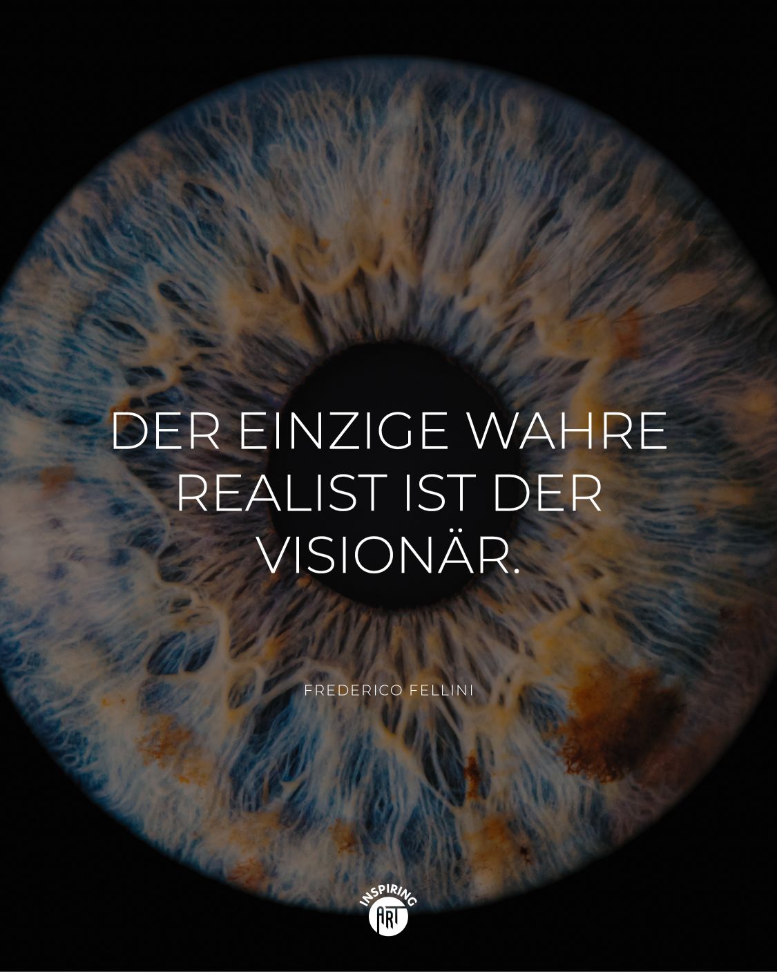 Der einzige wahre Realist ist der Visionär.