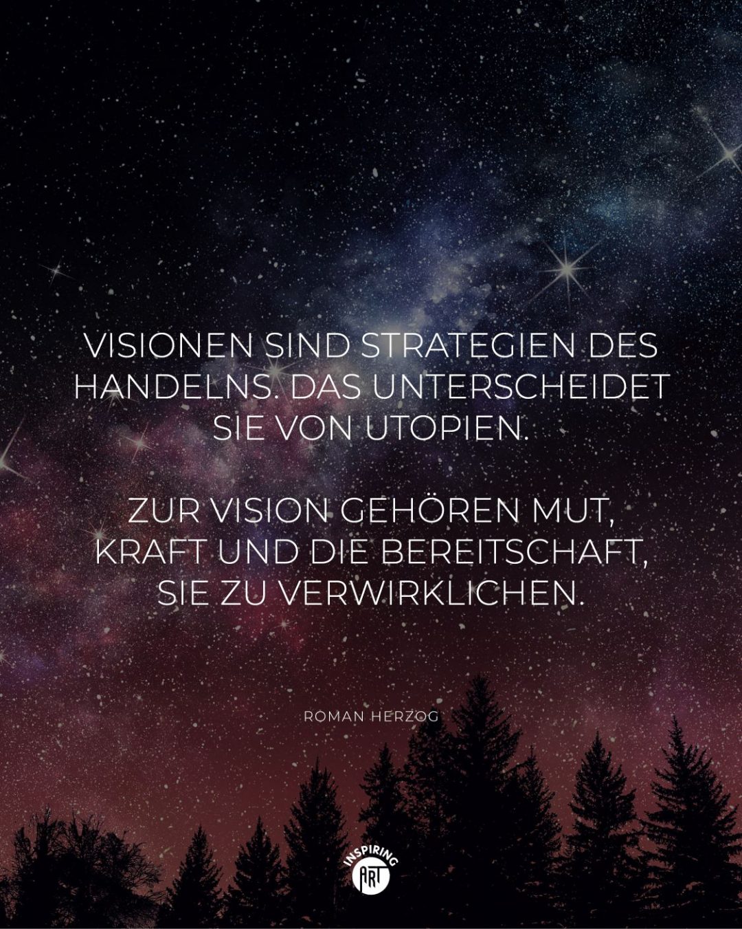 Visionen sind Strategien des Handelns. Das unterscheidet sie von Utopien. Zur Vision gehören Mut, Kraft und die Bereitschaft, sie zu verwirklichen.