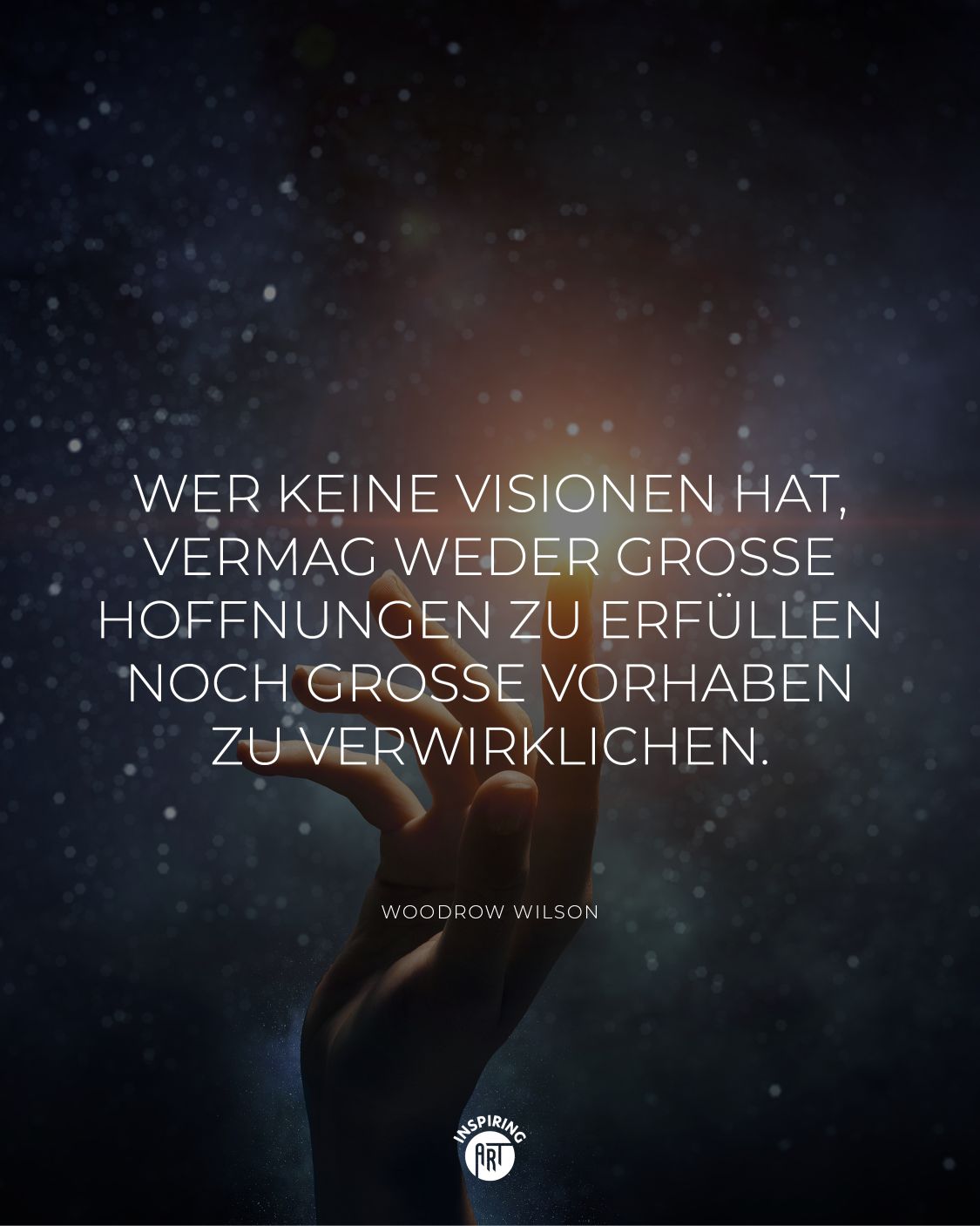 Wer keine Visionen hat, vermag weder große Hoffnungen zu erfüllen noch große Vorhaben zu verwirklichen.