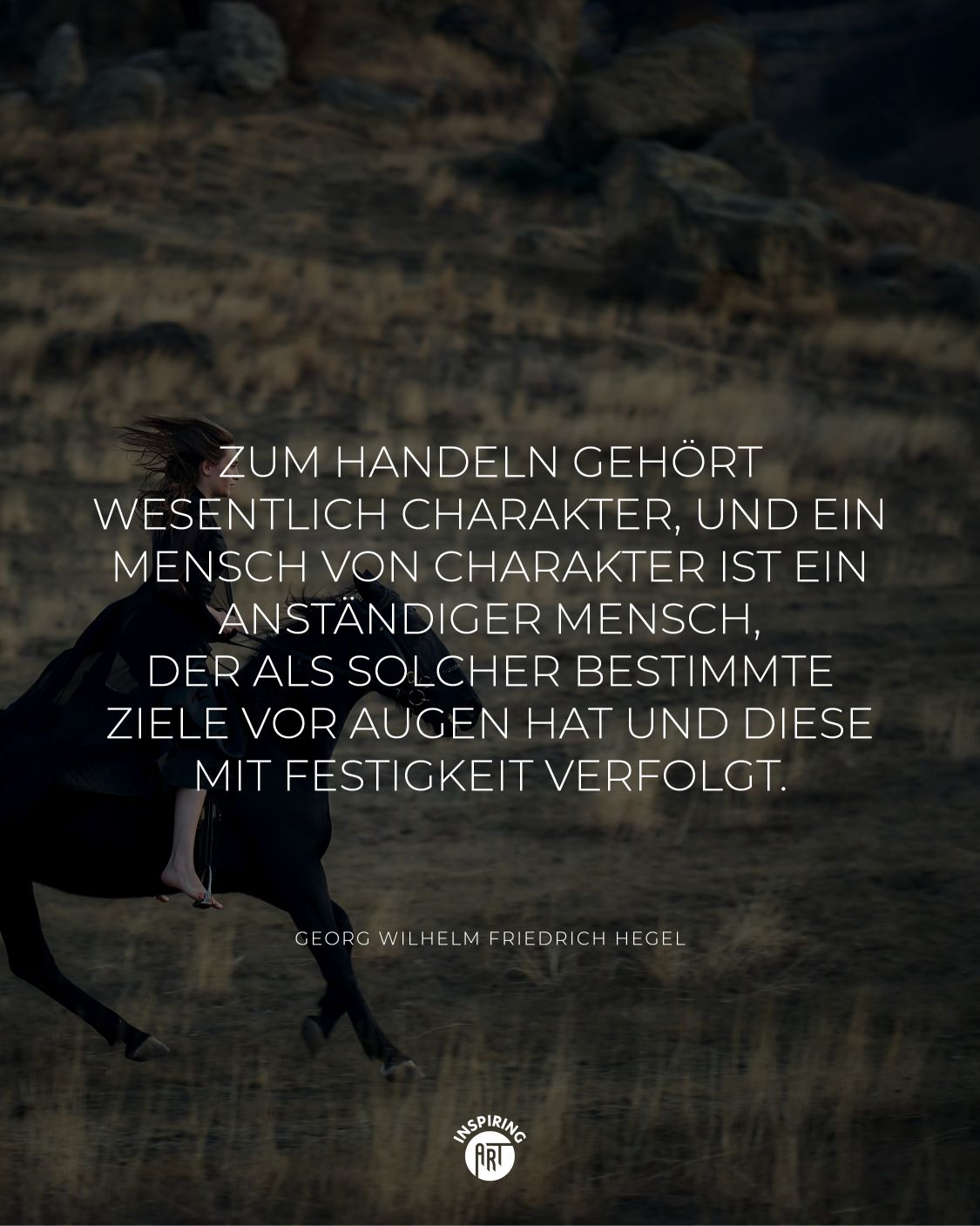 Zum Handeln gehört wesentlich Charakter, und ein Mensch von Charakter ist ein anständiger Mensch, der als solcher bestimmte Ziele vor Augen hat und diese mit Festigkeit verfolgt.