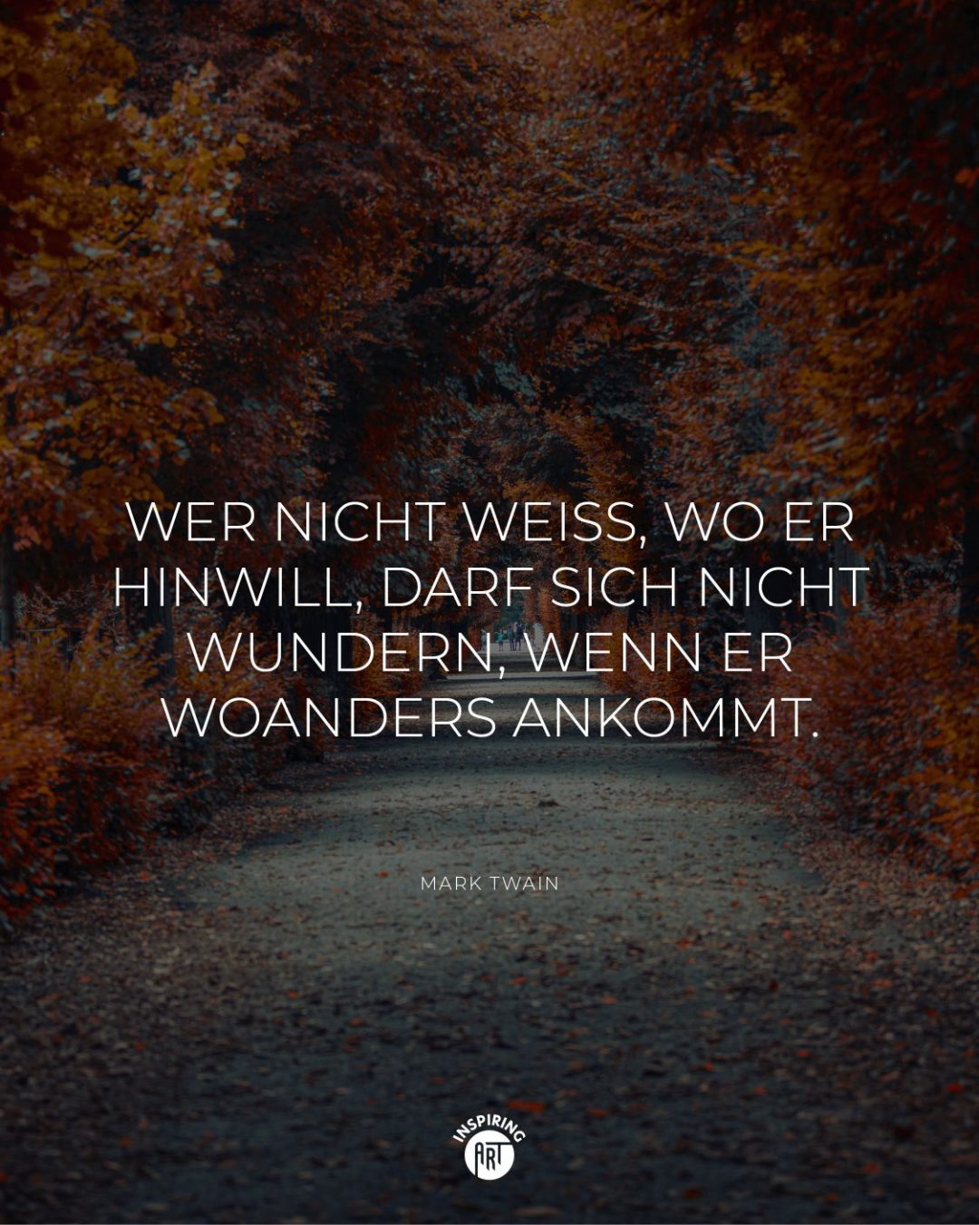 Wer nicht weiß, wo er hinwill, darf sich nicht wundern, wenn er woanders ankommt.