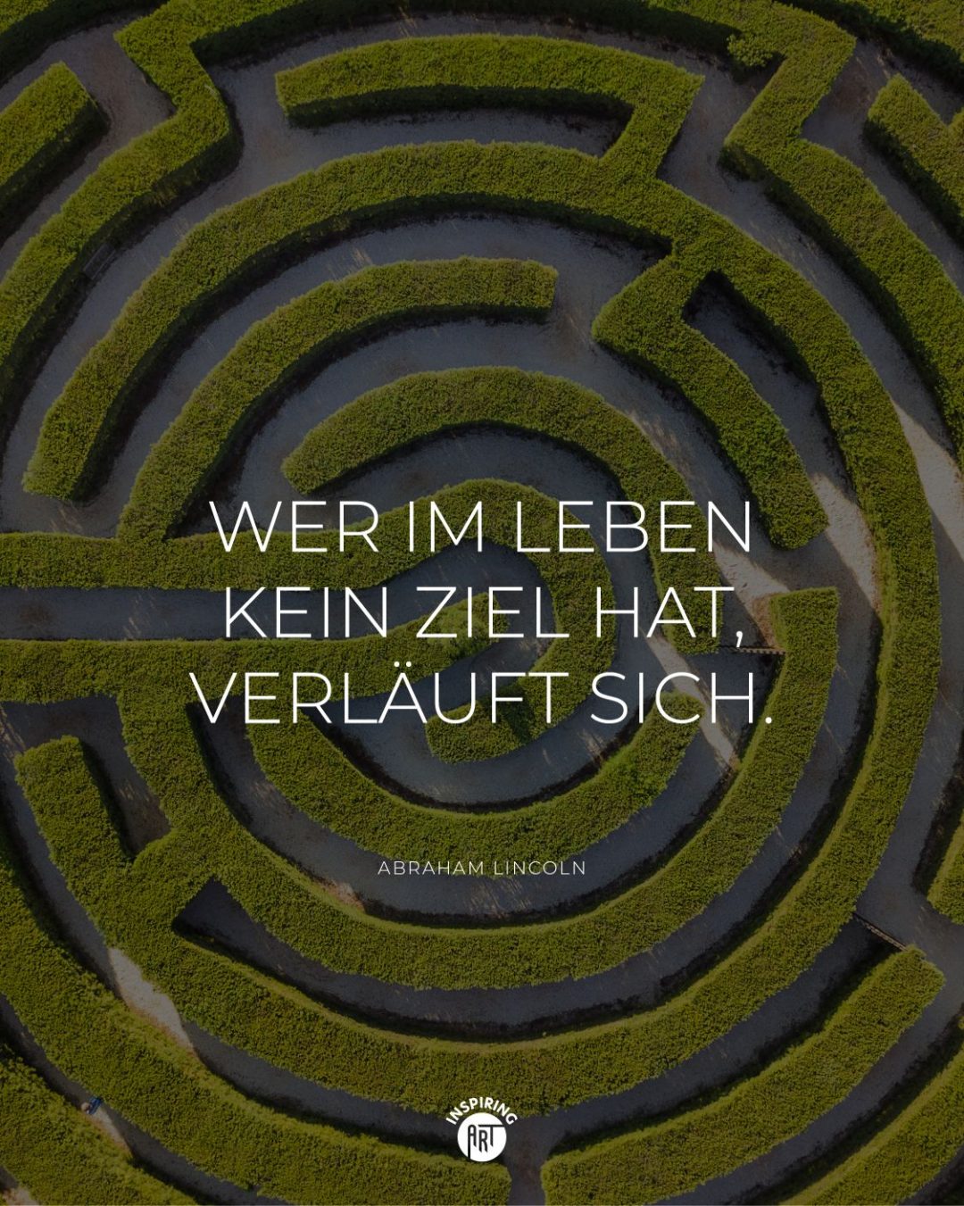 Wer im Leben kein Ziel hat, verläuft sich.